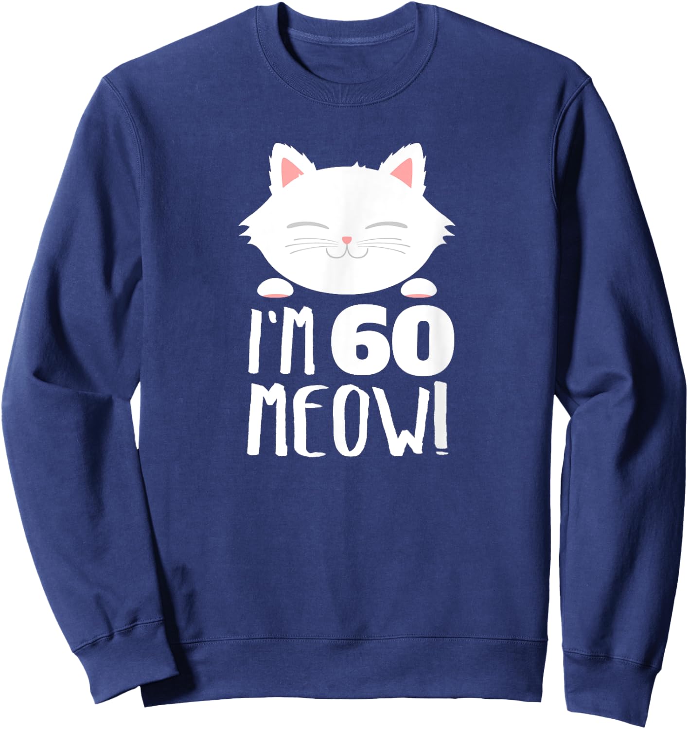 Cat Birthday Gift Woman 60th Birthday: Age 60th Year Meow! Sweatshirt - Sweatshirt | Navy