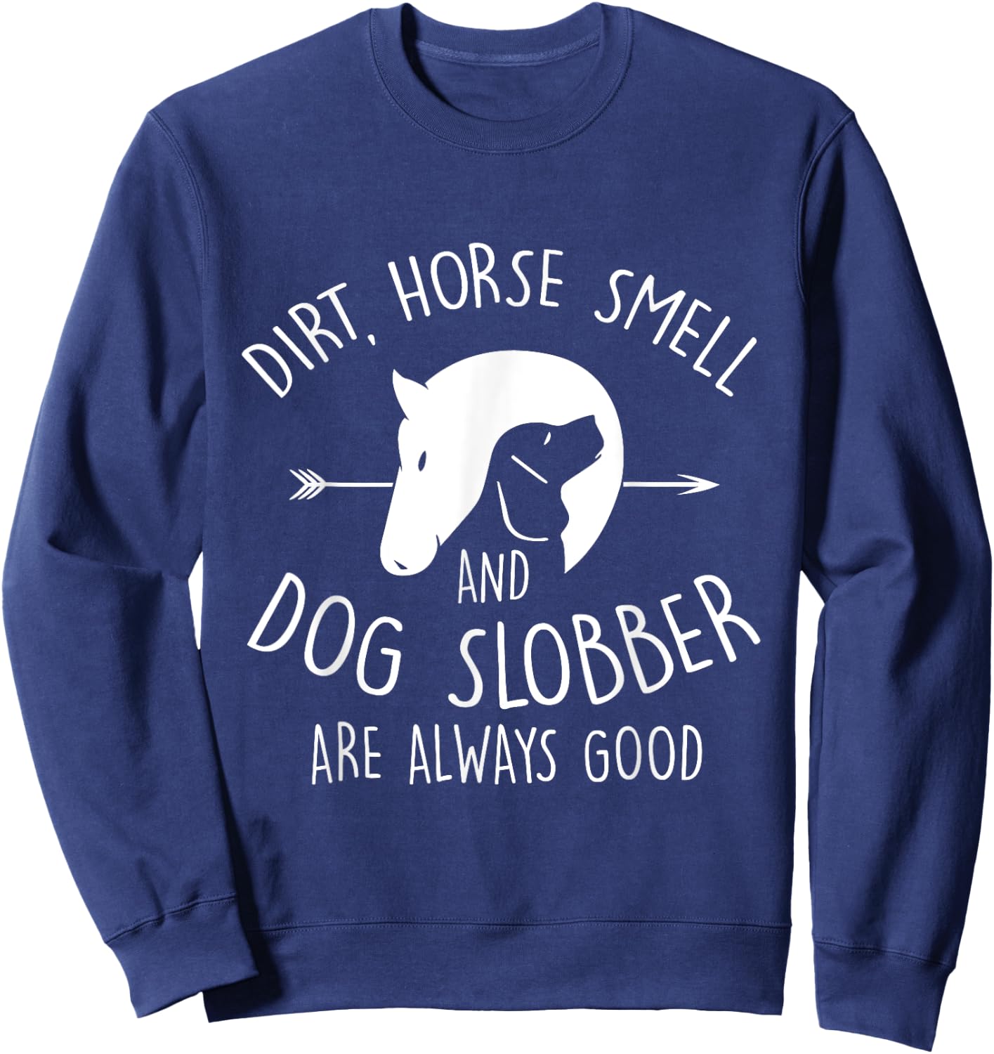 Dirt, Horse Smell & Dog Slobber Horse Lover Gift Sweatshirt - Sweatshirt | Navy