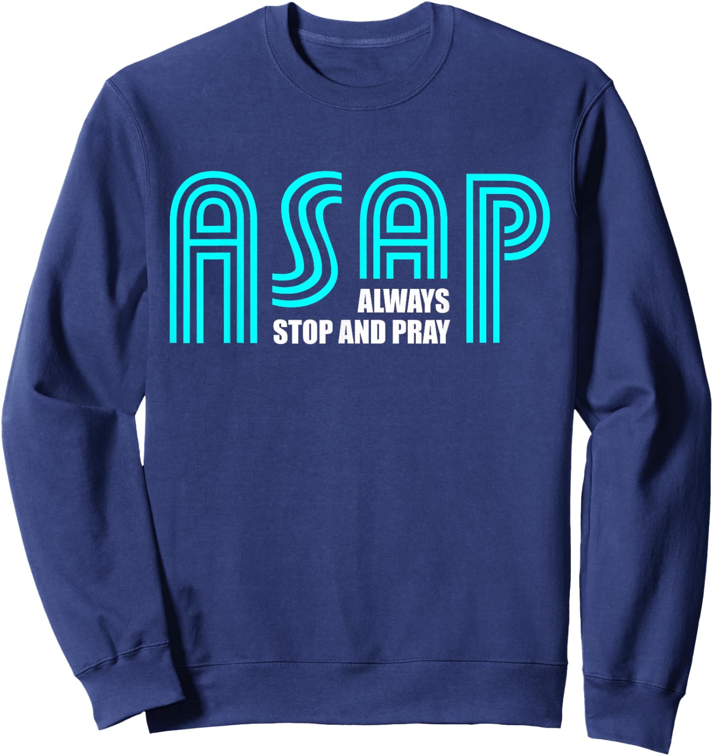 ASAP Always Stop And Pray Christian Faith Religious Prayer Sweatshirt - Sweatshirt | Navy