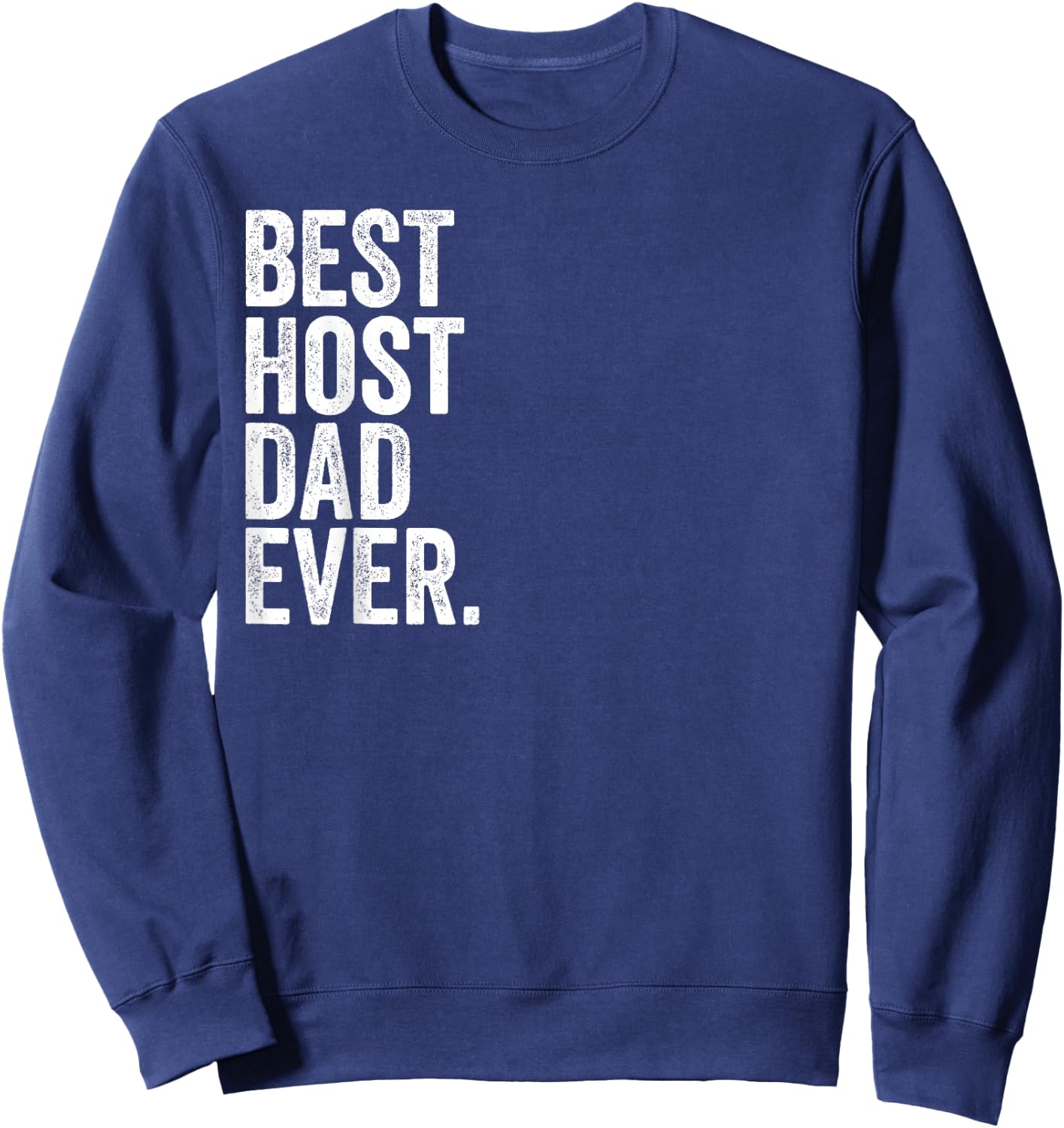 Best Host Dad Ever Greatest Fathers Daddy Funny Sweatshirt - Sweatshirt | Navy