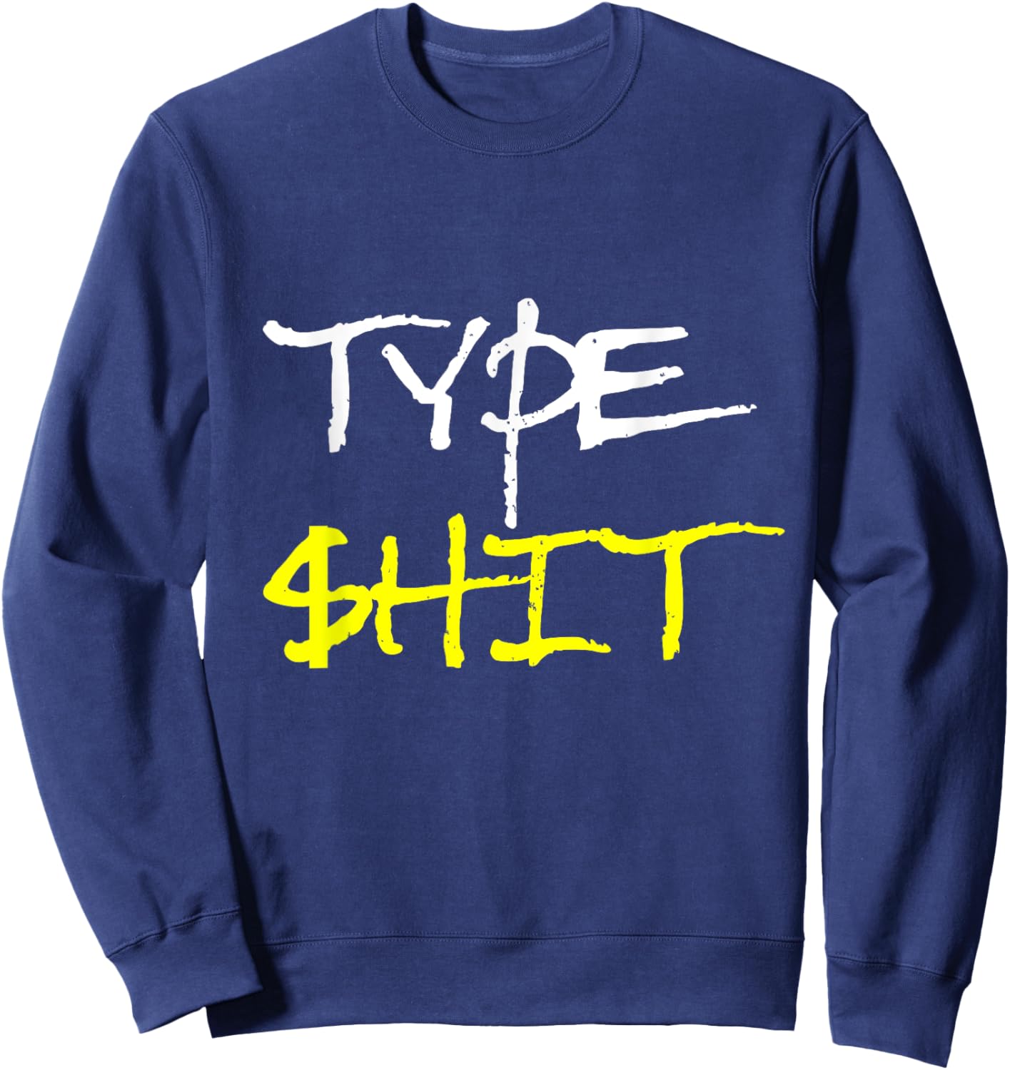 Type Shit Funny Rap Trap Music Hip Hop Saying Meme Sweatshirt - Sweatshirt | Navy