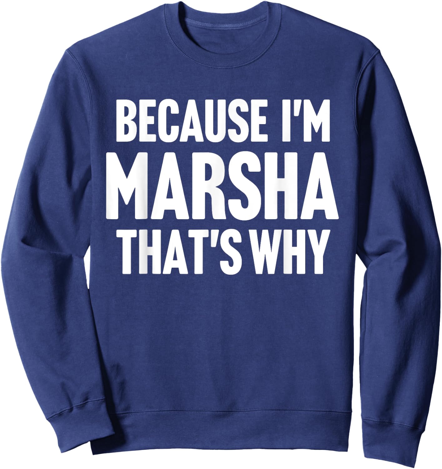 Because I'm Marsha That's Why Am Personalized Name Sweatshirt - Sweatshirt | Navy