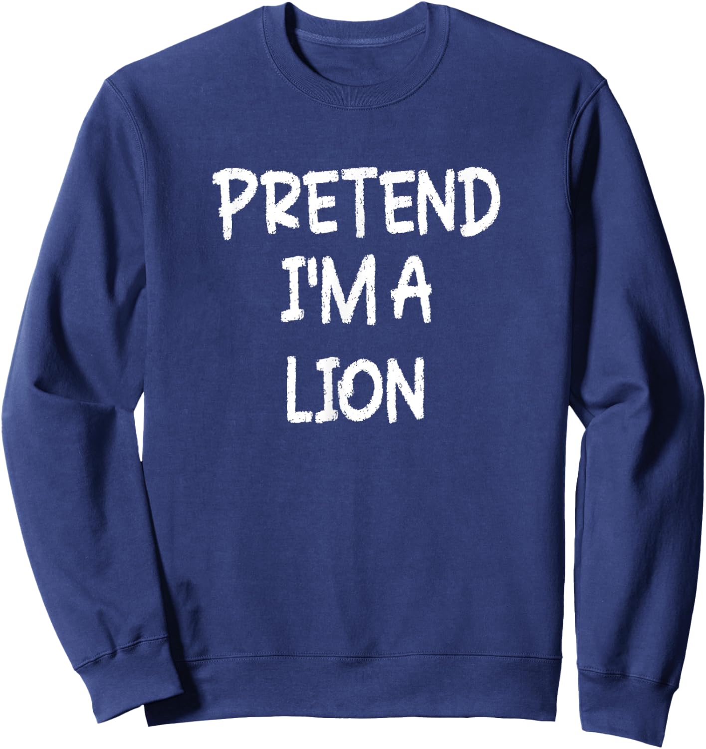 Pretend I'm a Lion Lazy Last Minute Halloween Costume Sweatshirt - Sweatshirt | Navy