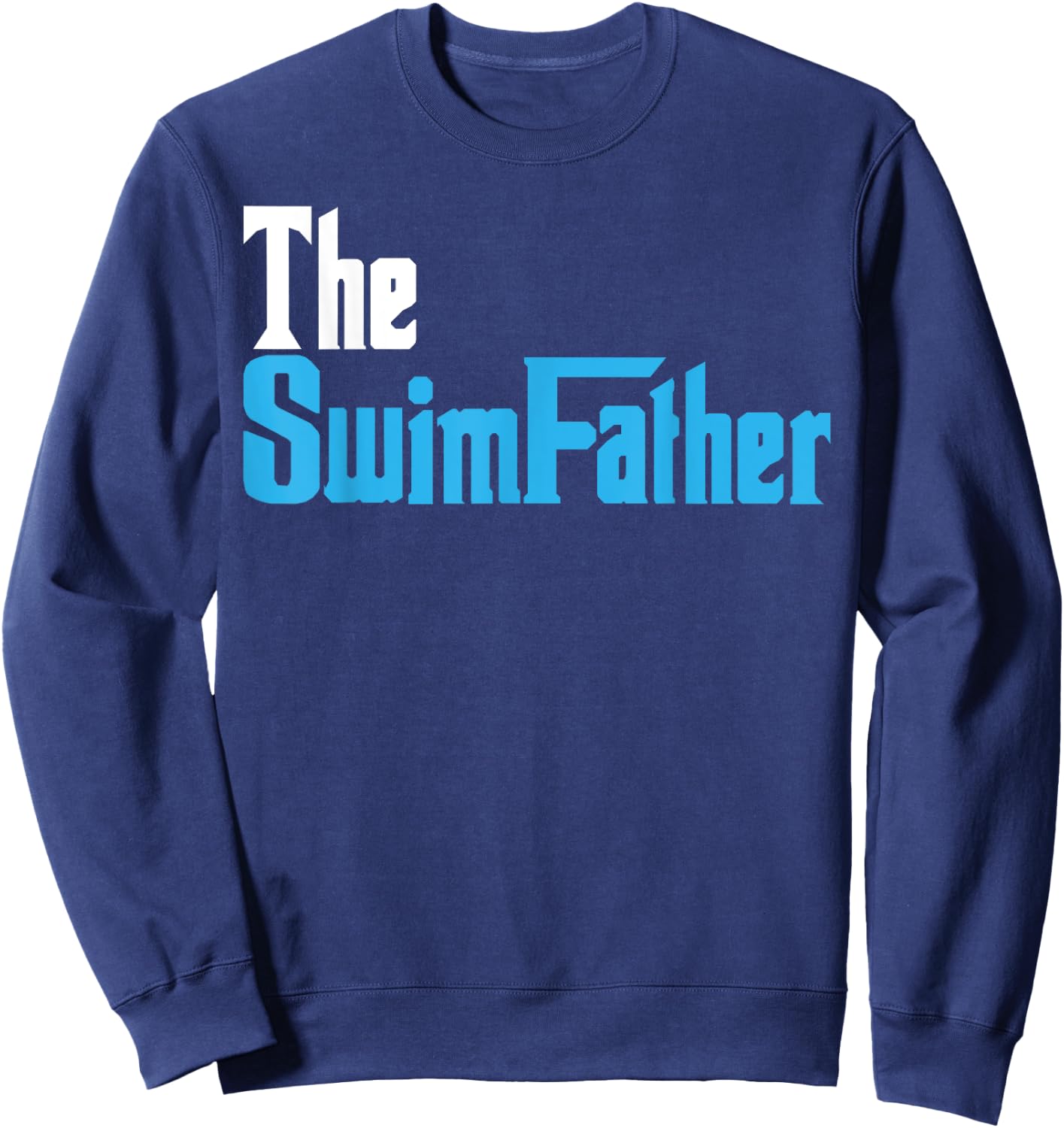 The SwimFather Funny Saying for Swimming Fatehrs Sweatshirt - Sweatshirt | Navy