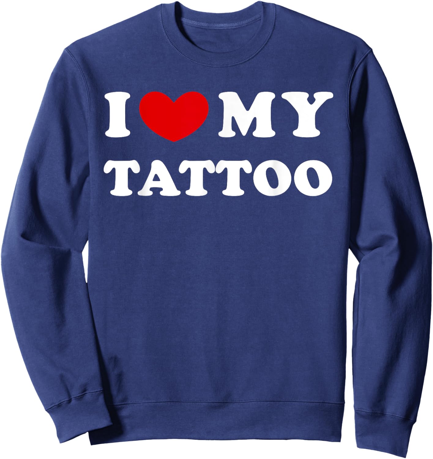 I Love My Tattoo, I Love My Tattoo , black Sweatshirt - Sweatshirt | Navy