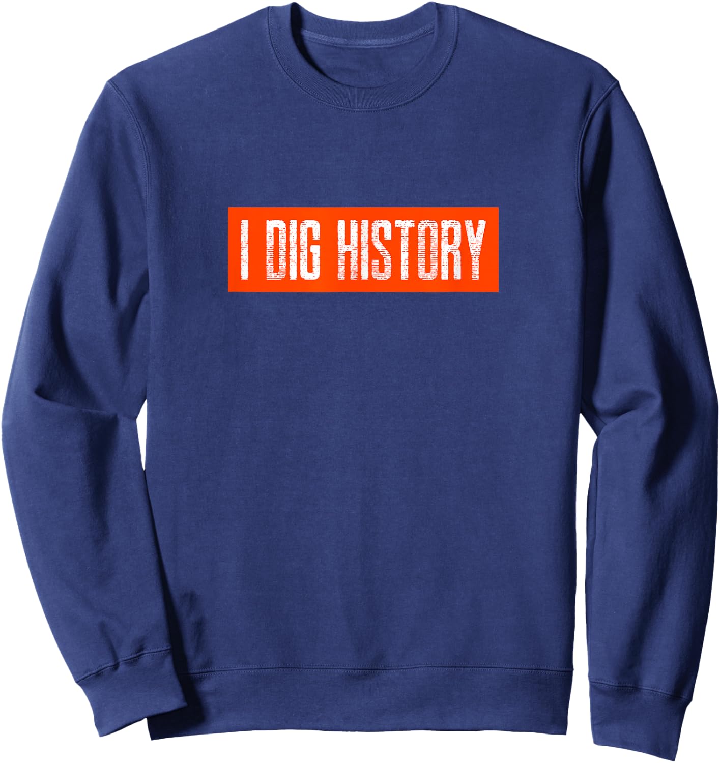 I Dig History Metal Detecting Treasure Hunting Sweatshirt - Sweatshirt | Navy