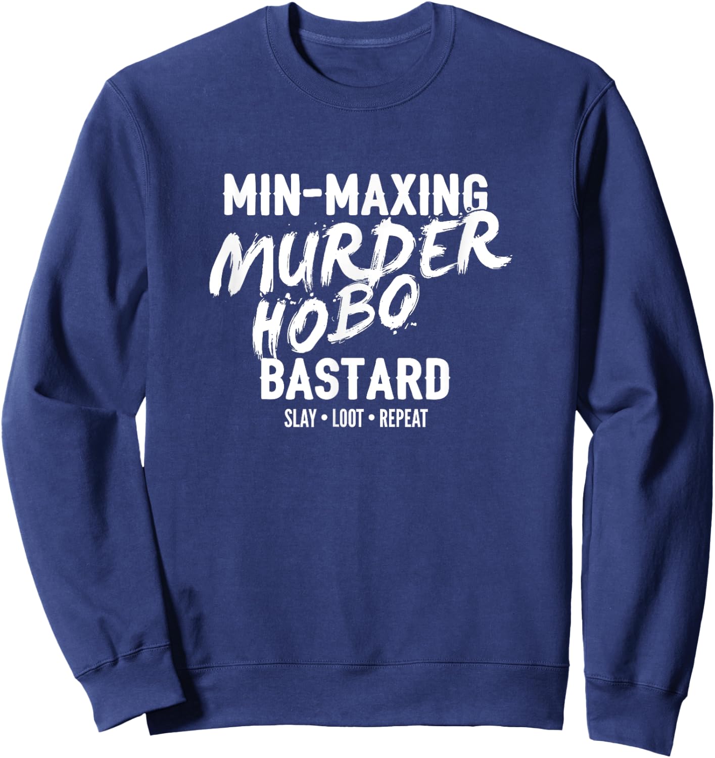 Min-Maxing Murder Hobo Bastard Fantasy RPG Sweatshirt - Sweatshirt | Navy