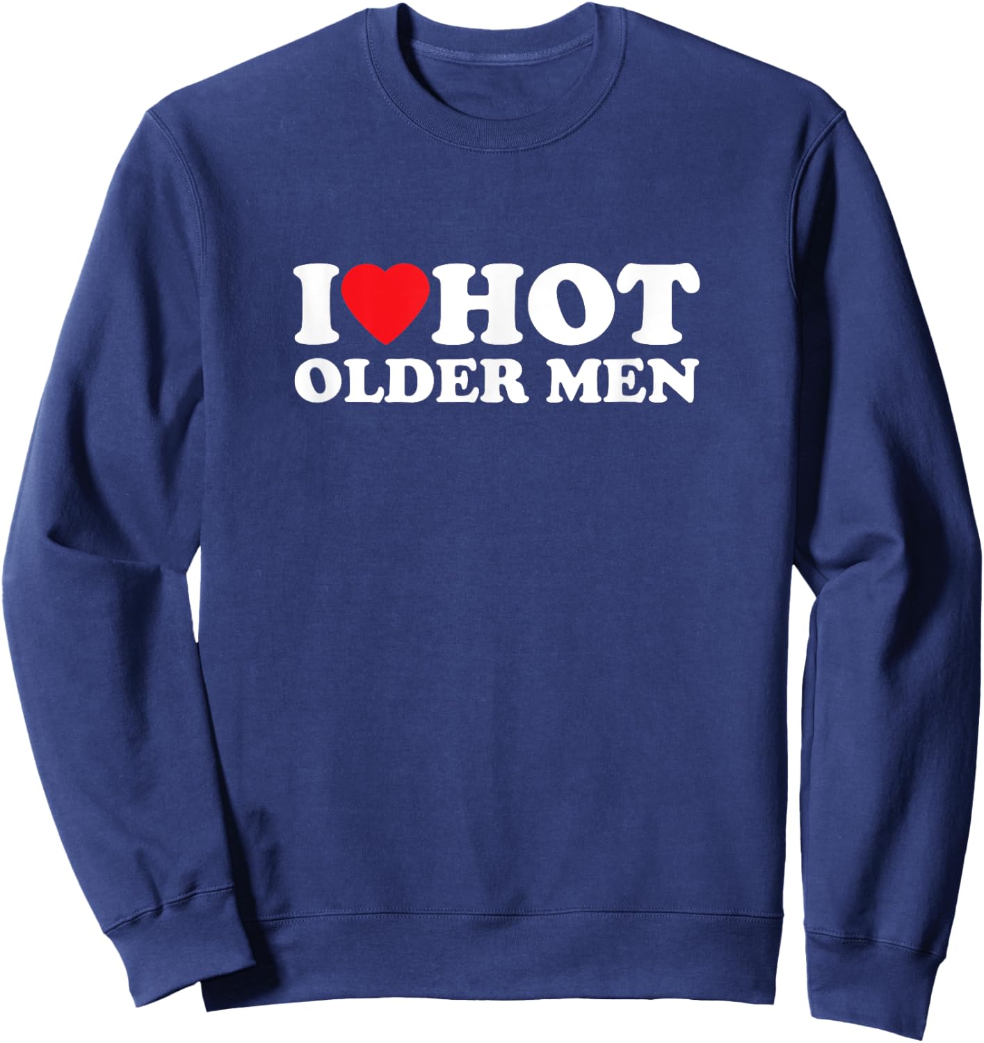 I Love Hot Older Men | Lustiges Sweatshirt - Sweatshirt | Navy