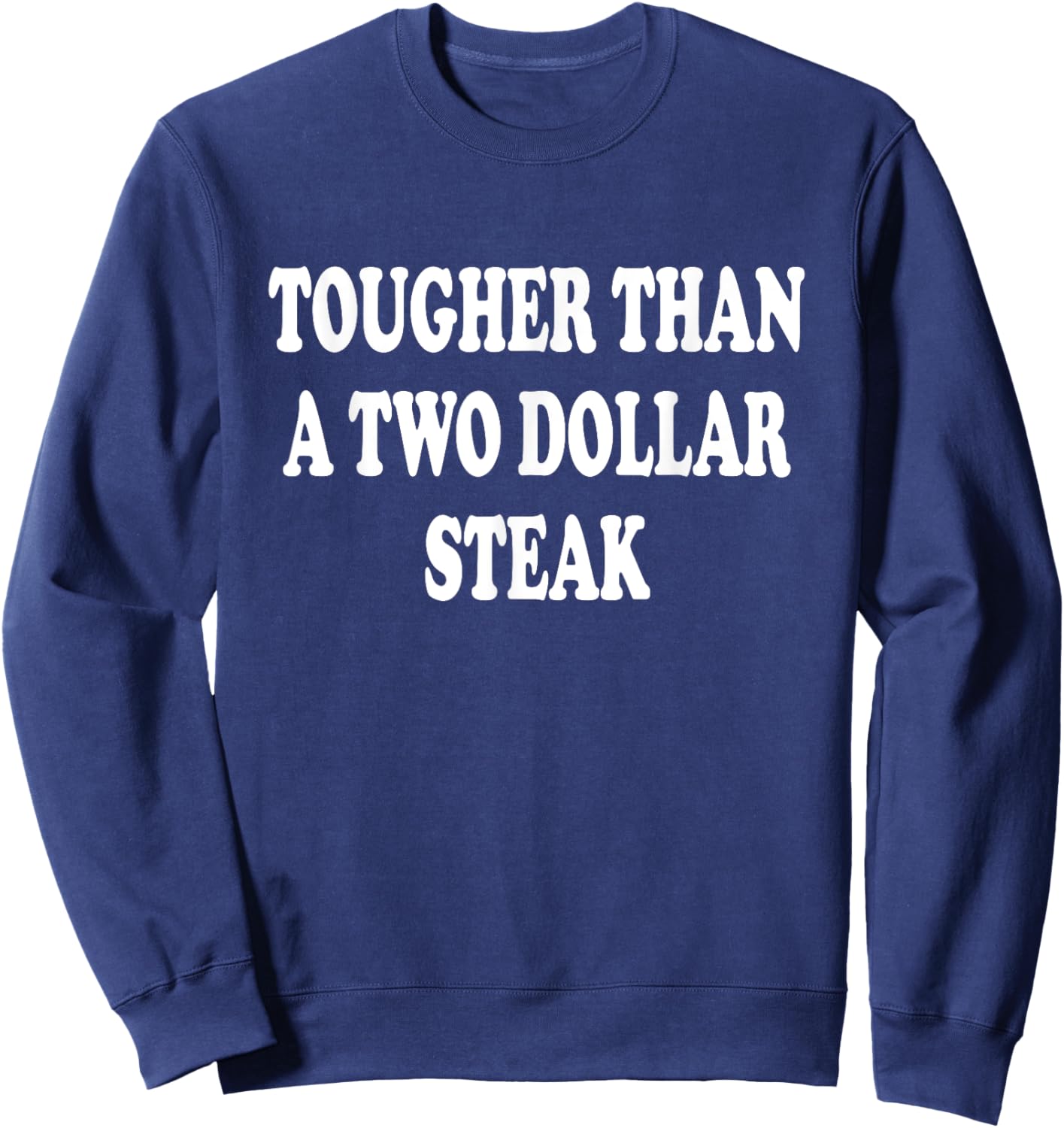 Tougher Than A 2$ Steak Texas Southern Saying Sweatshirt - Sweatshirt | Navy