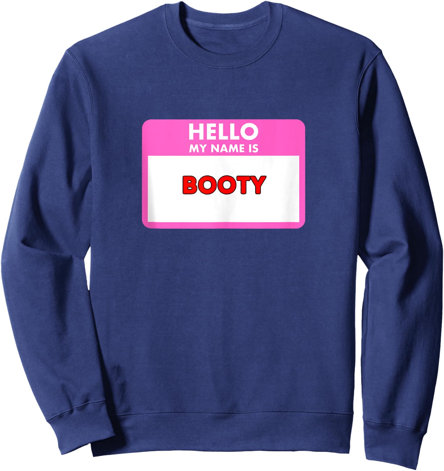 Hello my name is Booty - funny sexy gifts women and men Sweatshirt - Sweatshirt | Navy