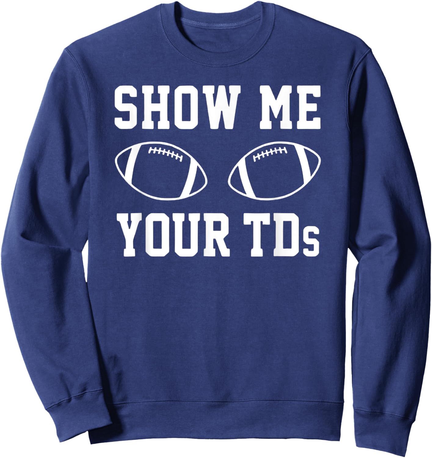 Show Me Your TDS – Football Pun Touchdown Titties Graphic Sweatshirt - Sweatshirt | Navy