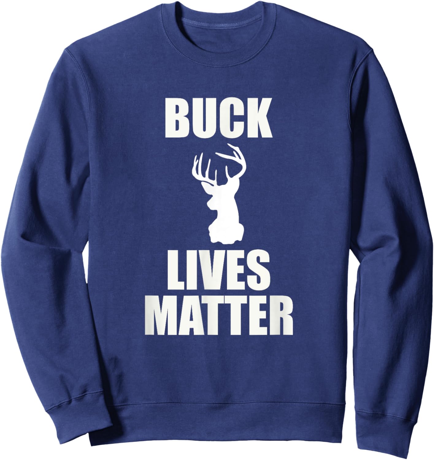 Buck Lives Matter - Deer Shirt Sweatshirt - Sweatshirt | Navy