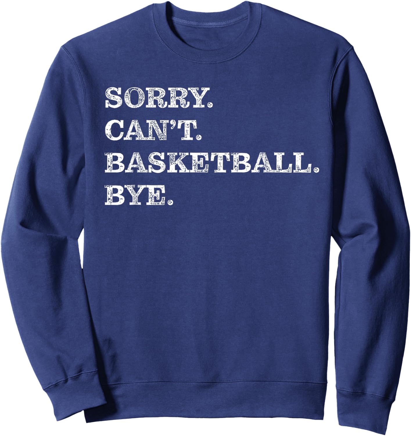 Sorry Can't Basketball Bye - Funny Sweatshirt - Sweatshirt | Navy