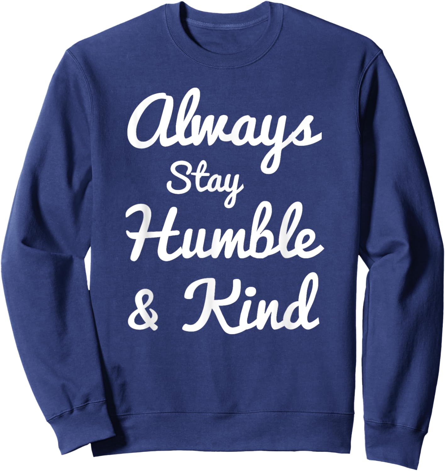 Always Stay Humble And Kind - Gift Christians Sweatshirt - Sweatshirt | Navy