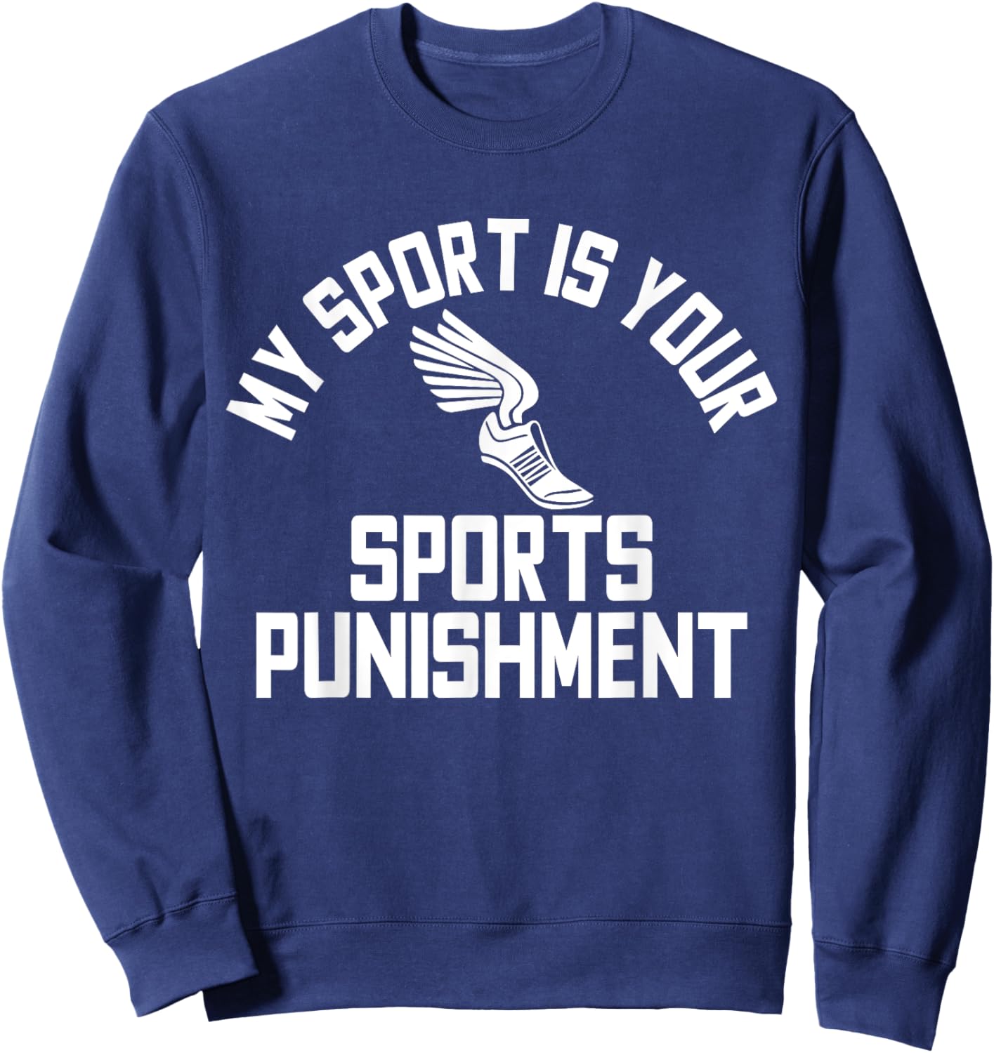 My Sport Is Your Sports Punishment Cross Country Sweatshirt - Sweatshirt | Navy