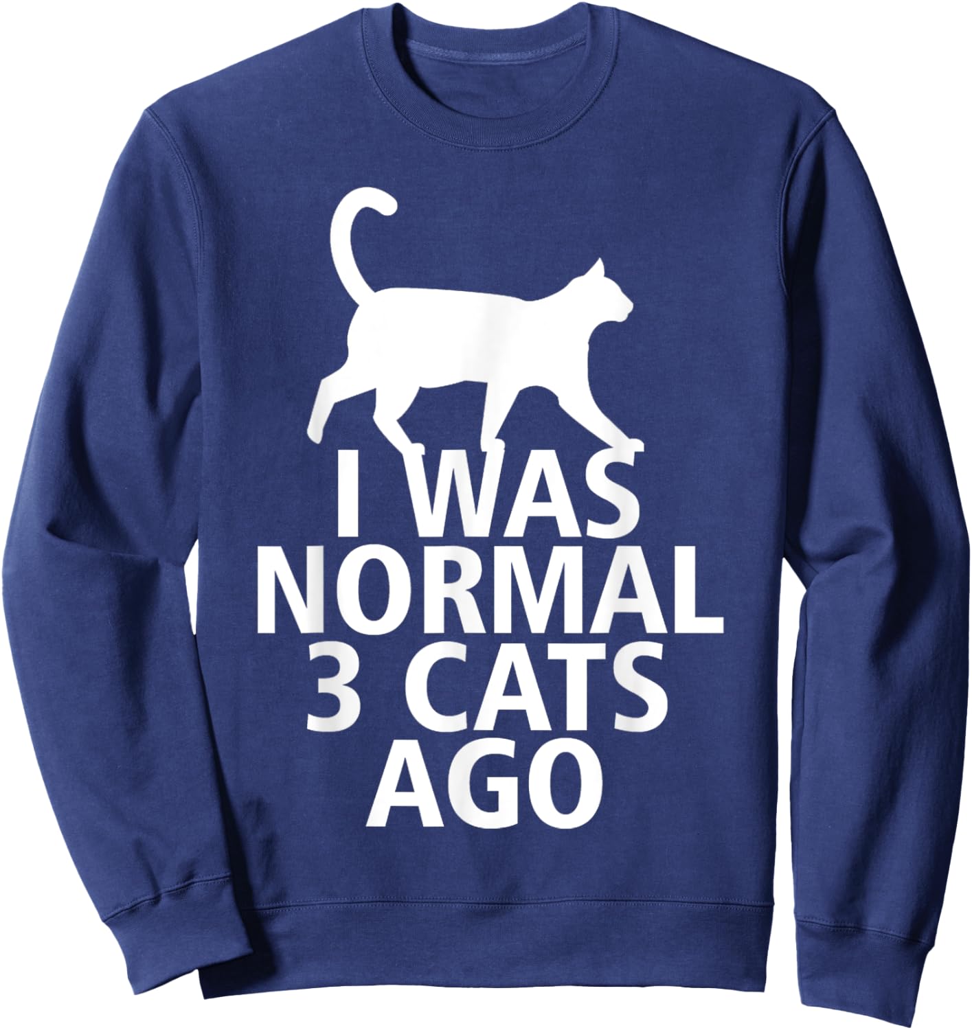 I Was Normal Three Cats Ago Funny Sweatshirt - Sweatshirt | Navy