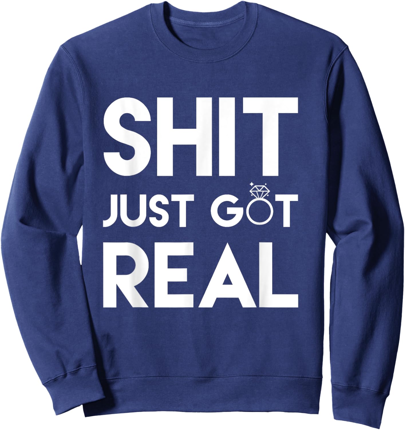 Profanity Shirts Shit Just Got Real Wedding Ring Gifts Sweatshirt - Sweatshirt | Navy