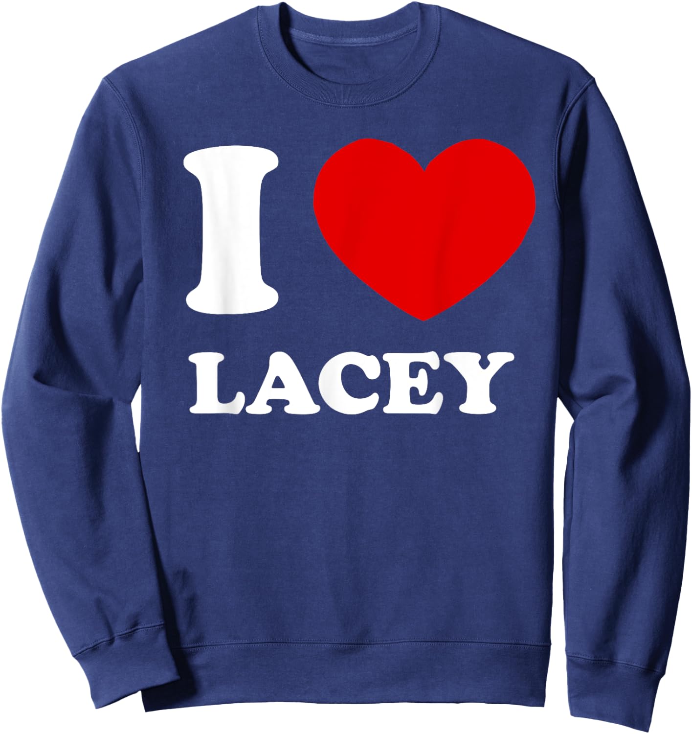 I Love Lacey I Heart Lacey Funny Lacey Sweatshirt - Sweatshirt | Navy