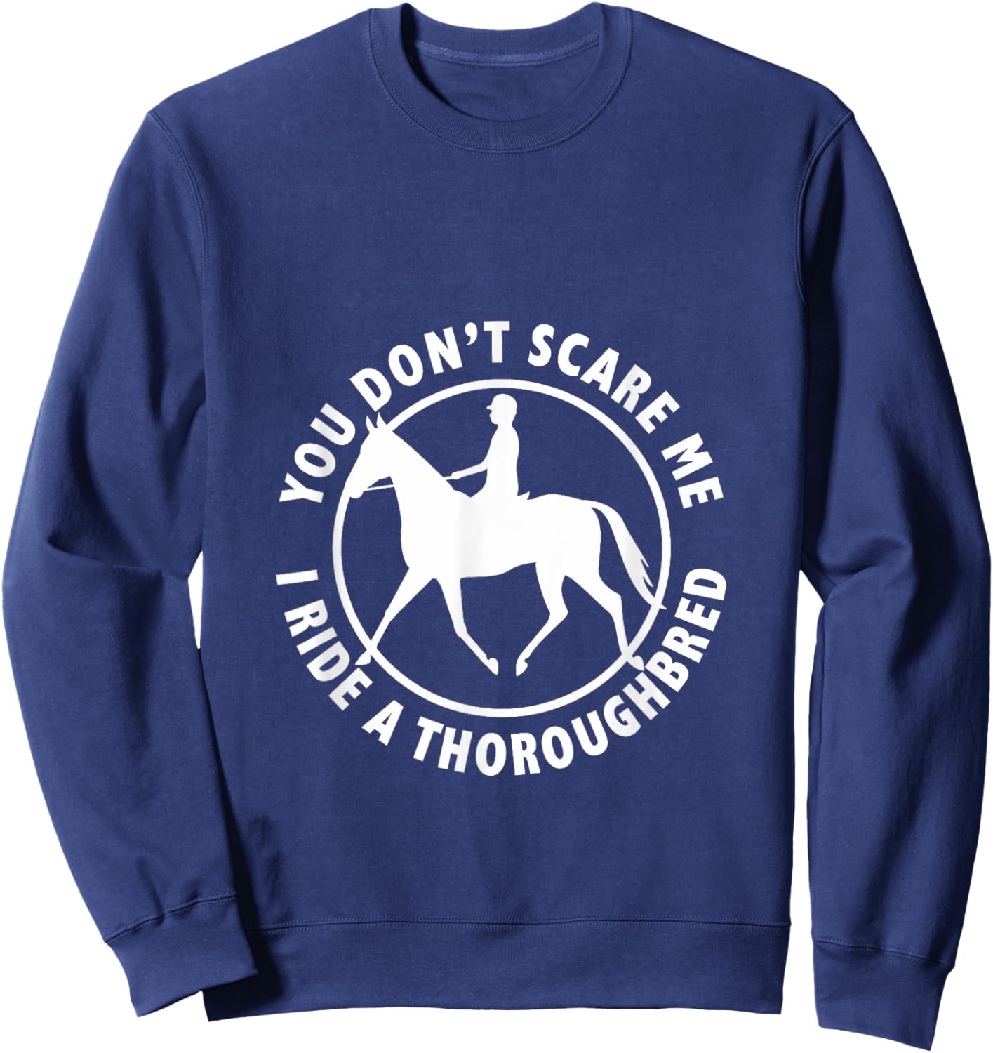 You Don't Scare Me, I Ride a Thoroughbred Equestrian Sweatshirt - Sweatshirt | Navy