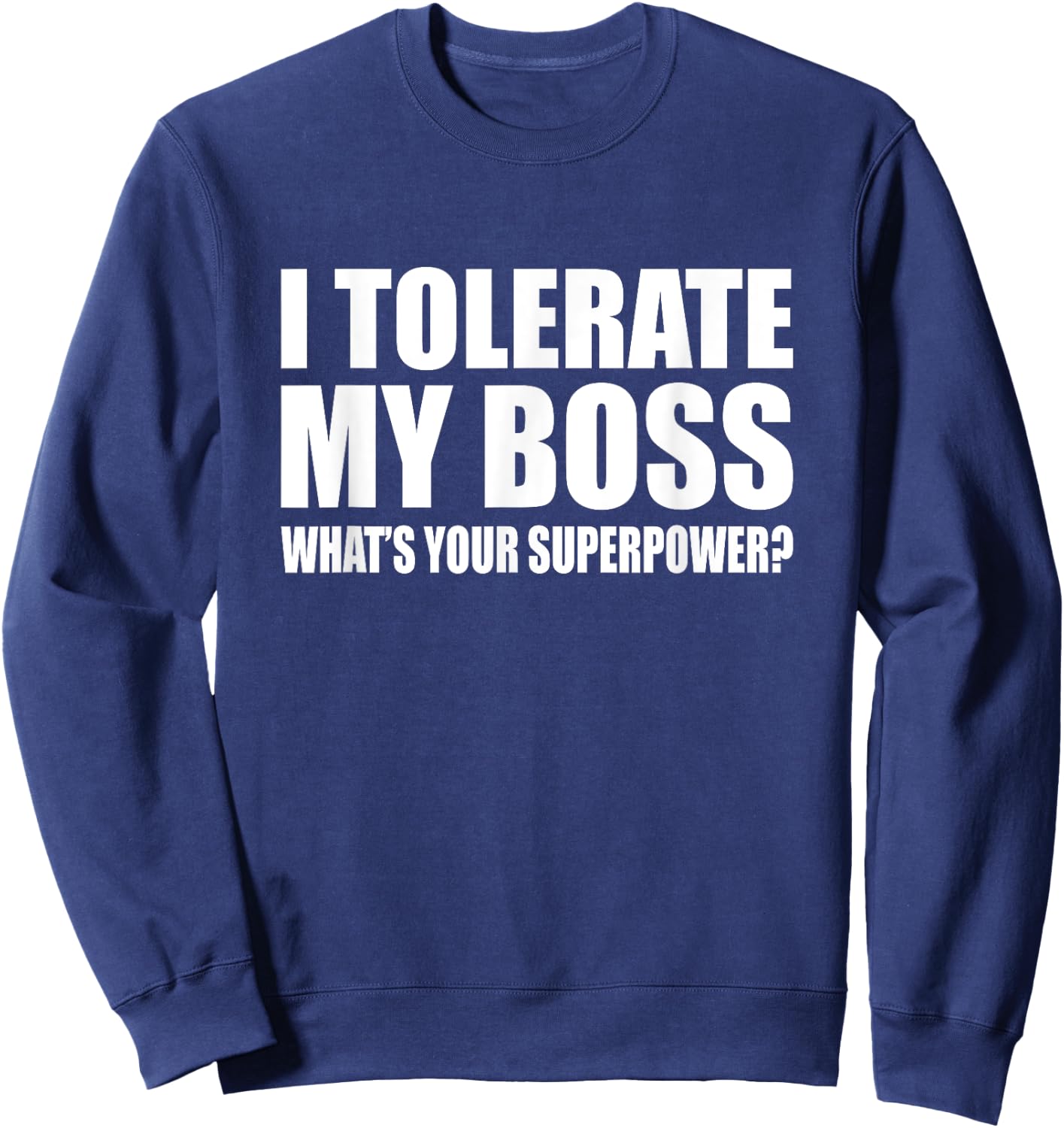 I tolerate my boss What is your super power? Funny Sweatshirt - Sweatshirt | Navy