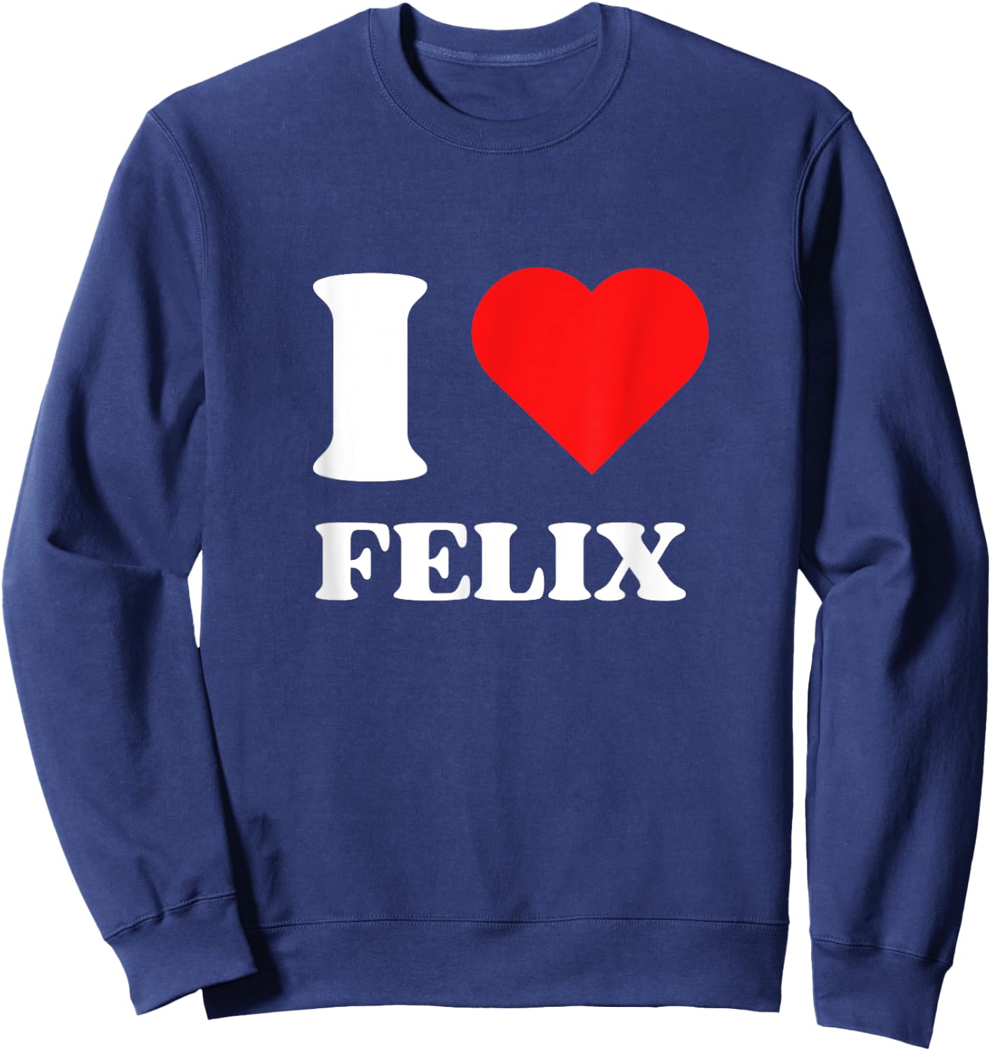 I Love Felix I Heart Felix Name Y2k Valentines Day Sweatshirt - Sweatshirt | Navy