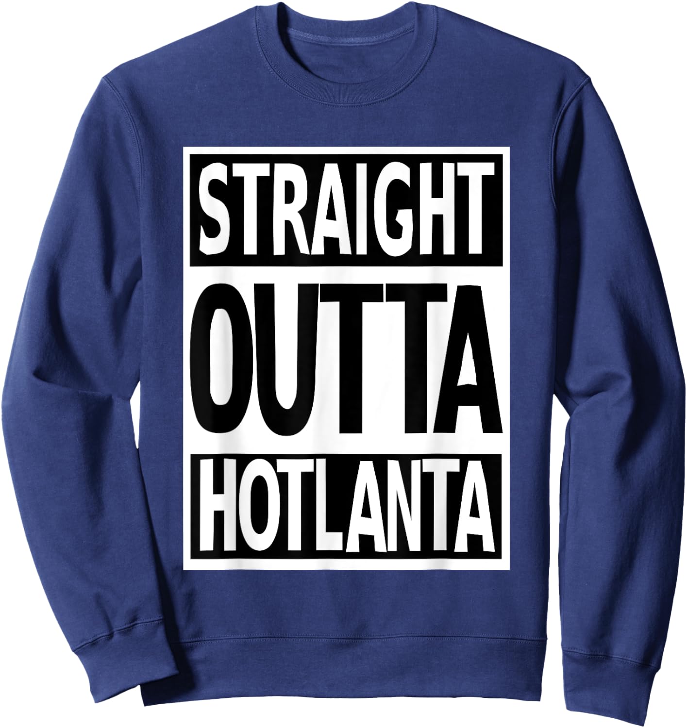 Straight Outta Hotlanta Show Atlanta Pride Georgia Proud Sweatshirt - Sweatshirt | Navy