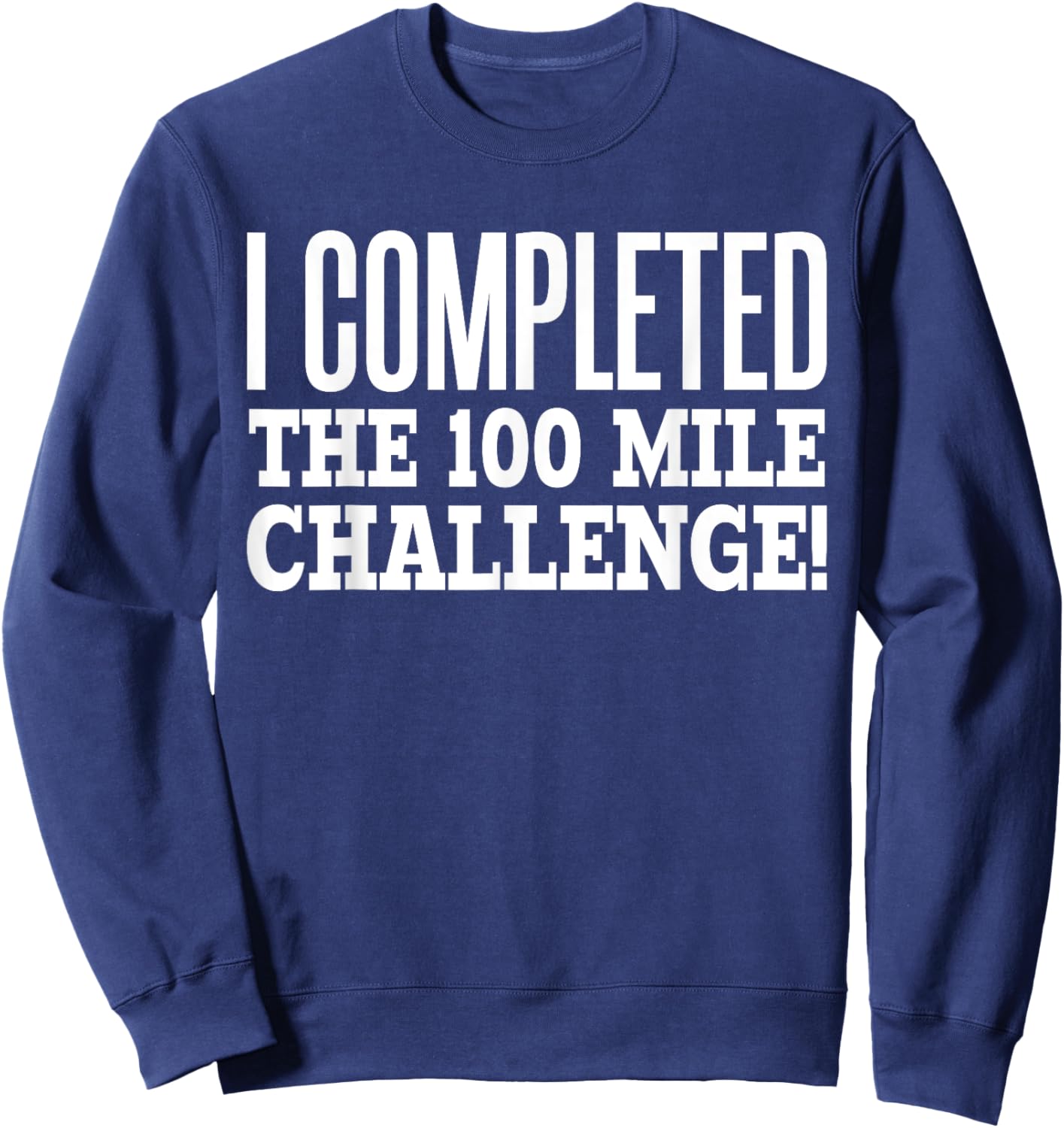 I Completed the 100 Mile Challenge Running Race Sweatshirt - Sweatshirt | Navy