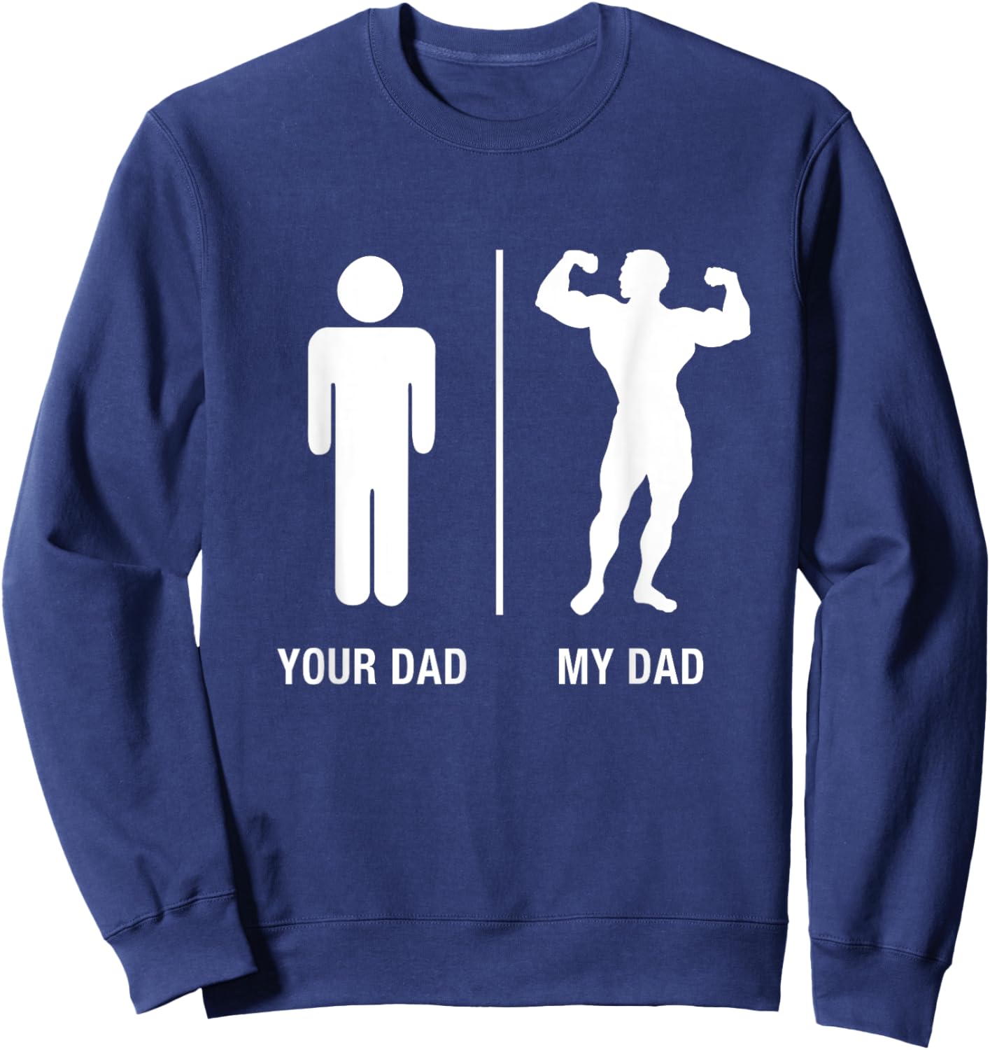 Your Dad My Dad Bodybuilder Funny Gym Work Out Shirt Sweatshirt - Sweatshirt | Navy