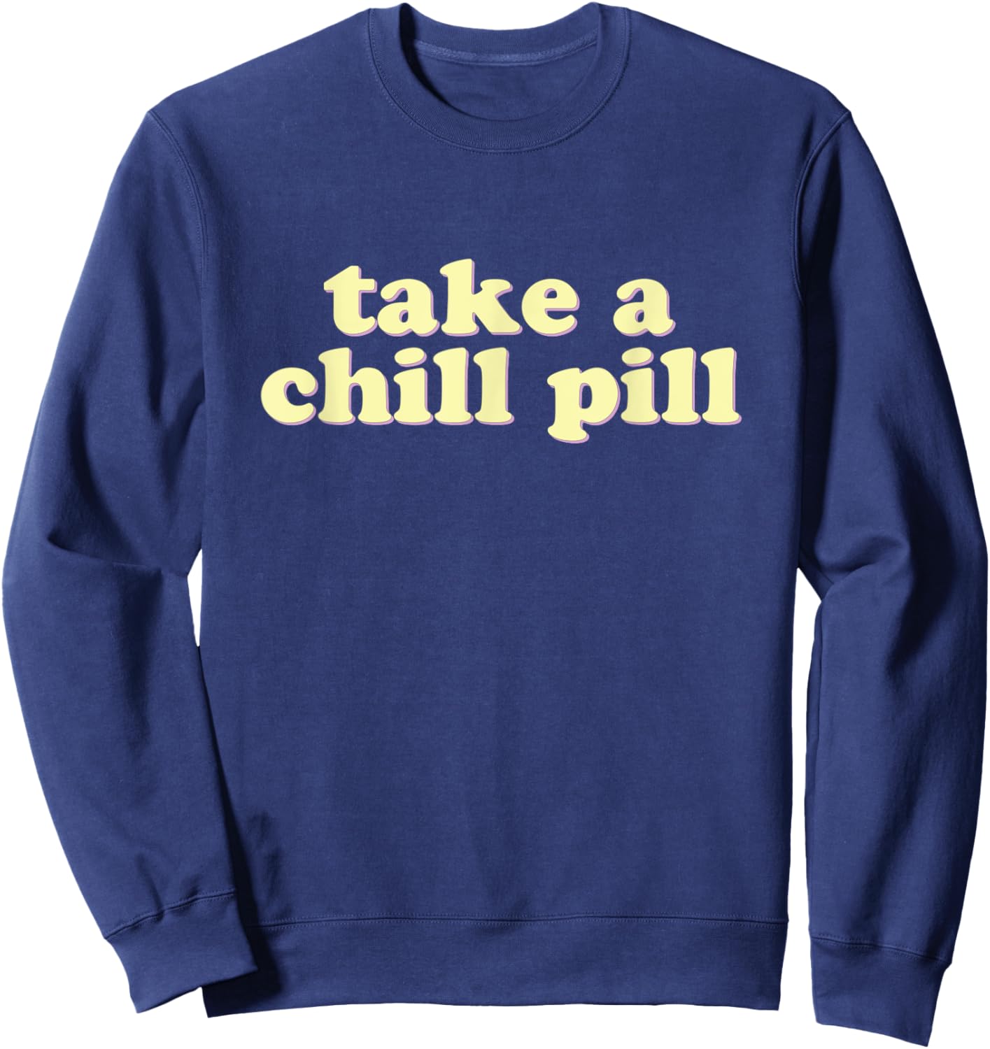 Take a Chill Pill | Funny Quote Retro 80s Sweatshirt - Sweatshirt | Navy