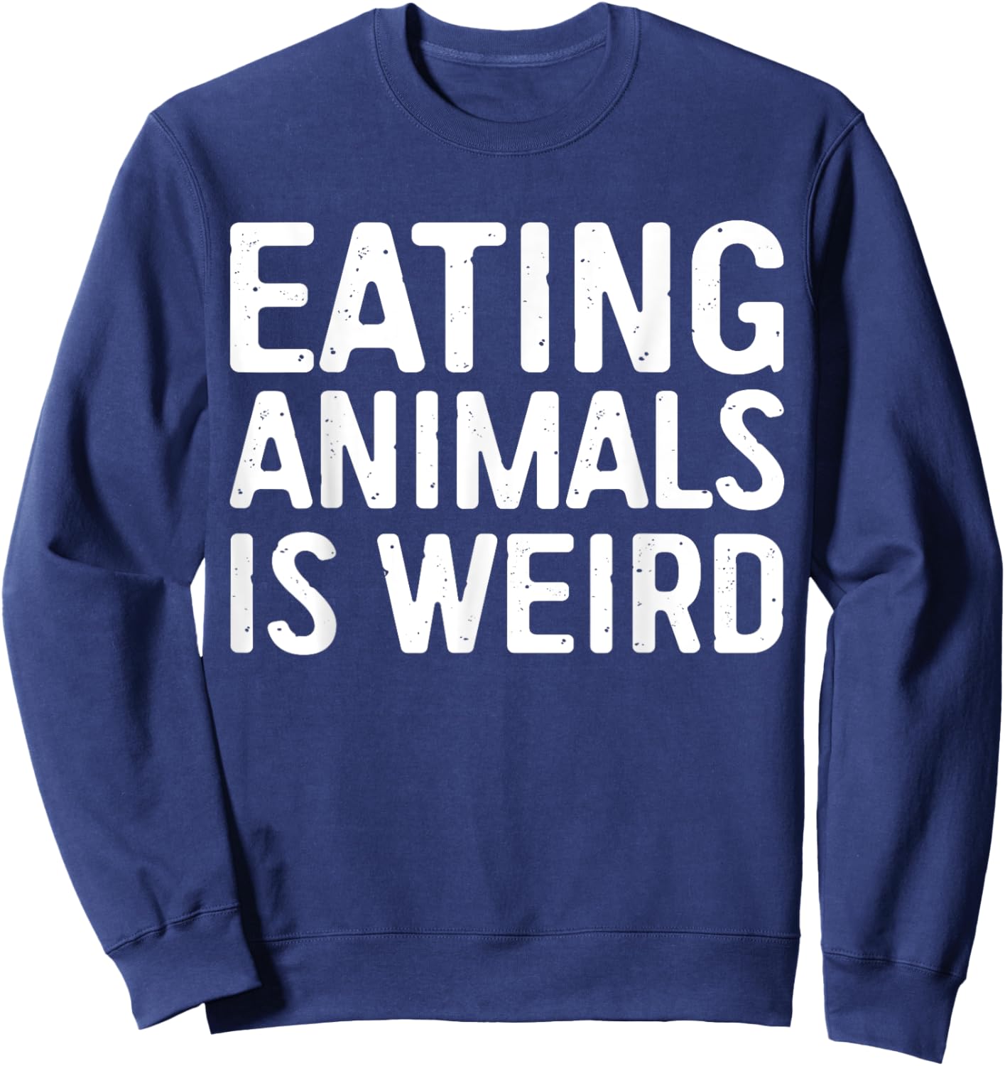 Eating Animals Is Weird Shirt Men Women Kid Vegan Vegetarian Sweatshirt - Sweatshirt | Navy