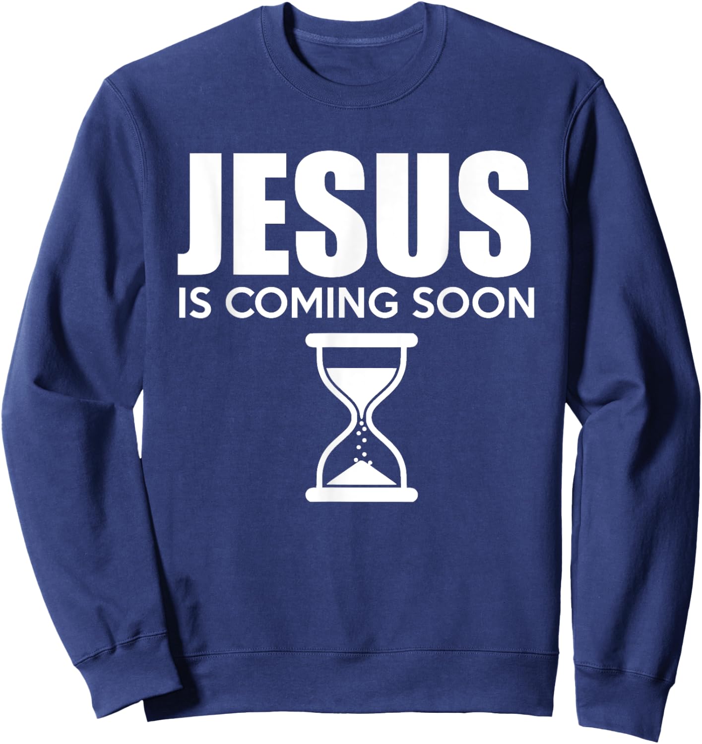 Jesus Is Coming Soon Countdown til Jesus Christ Sweatshirt - Sweatshirt | Navy