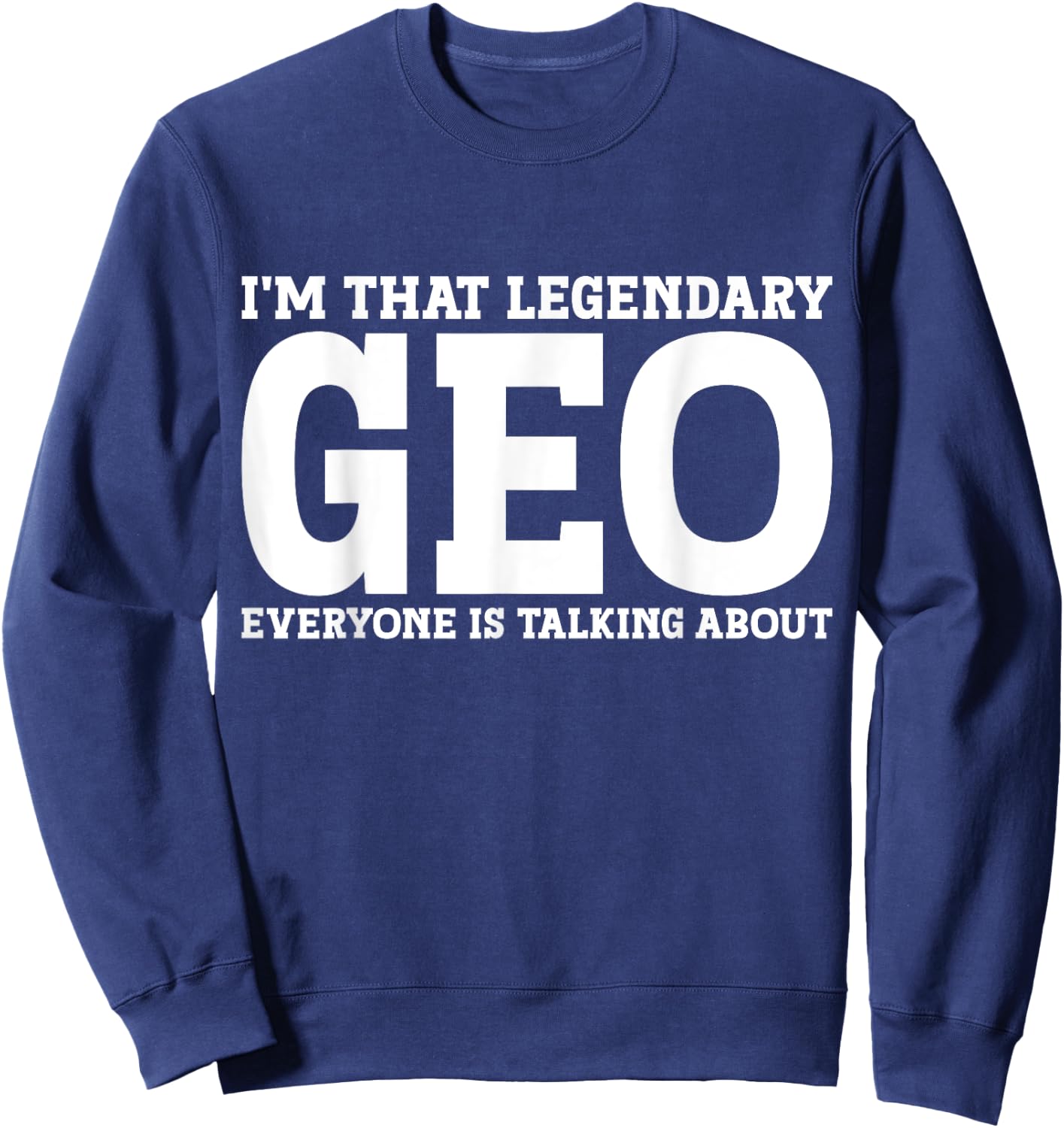Geo Personal Name First Name Funny Geo Sweatshirt - Sweatshirt | Navy