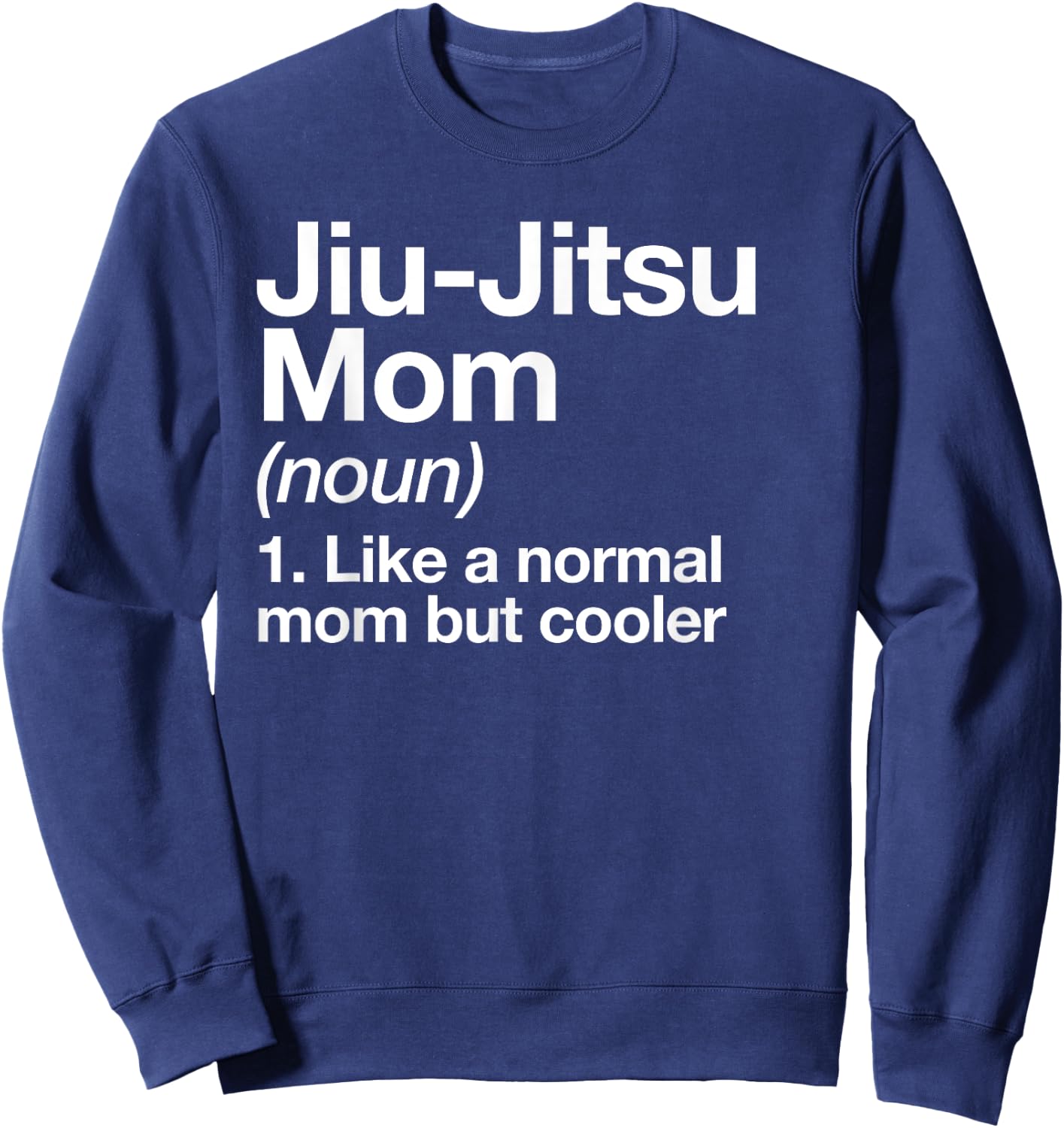 Jiu-Jitsu Mom Definition Funny Sports Martial Arts Sweatshirt - Sweatshirt | Navy