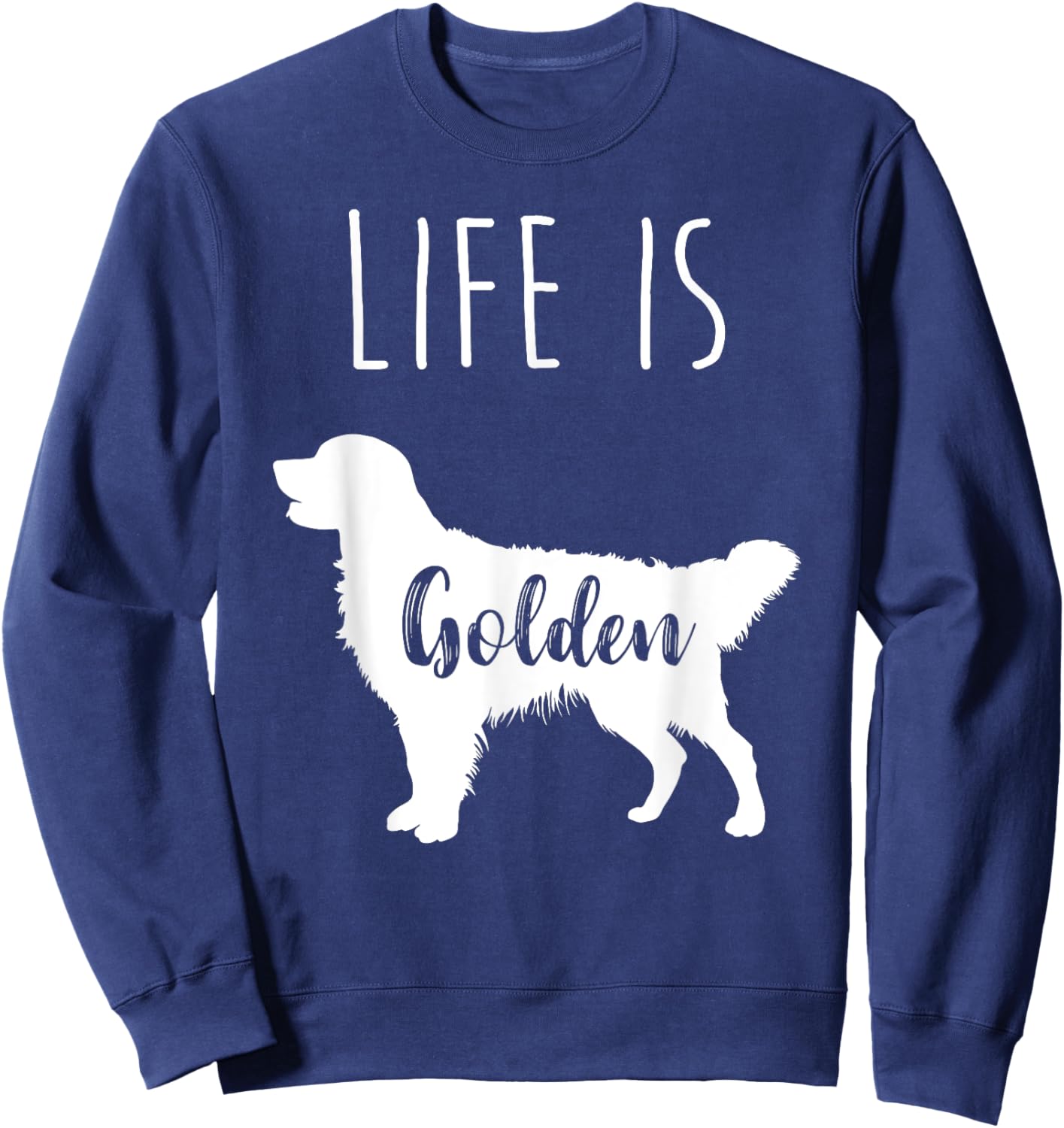 Life is Golden for Golden Retriever lovers and owners Sweatshirt - Sweatshirt | Navy