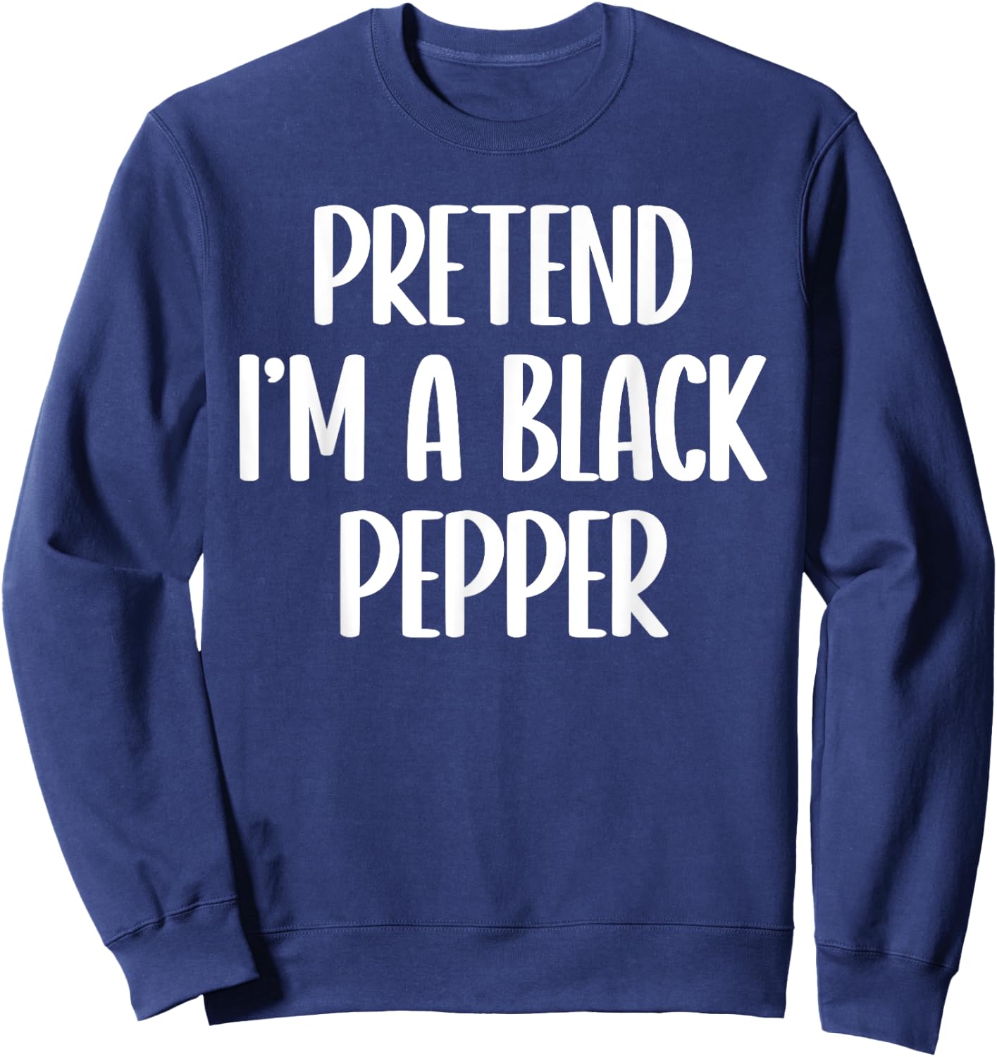 Pretend I'm a black pepper Halloween costume Sweatshirt - Sweatshirt | Navy