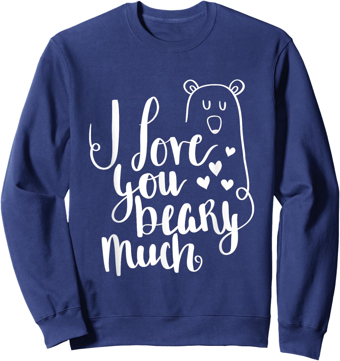 I Love You Beary Much Cute Valentine's Day Bear Sweatshirt - Sweatshirt | Navy