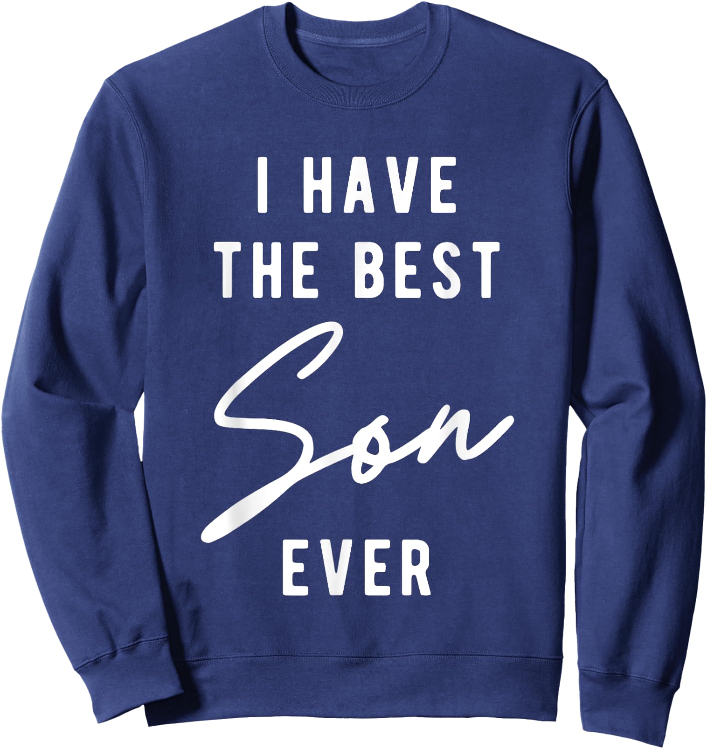 I Have the Best Son Ever Sweatshirt - Sweatshirt | Navy