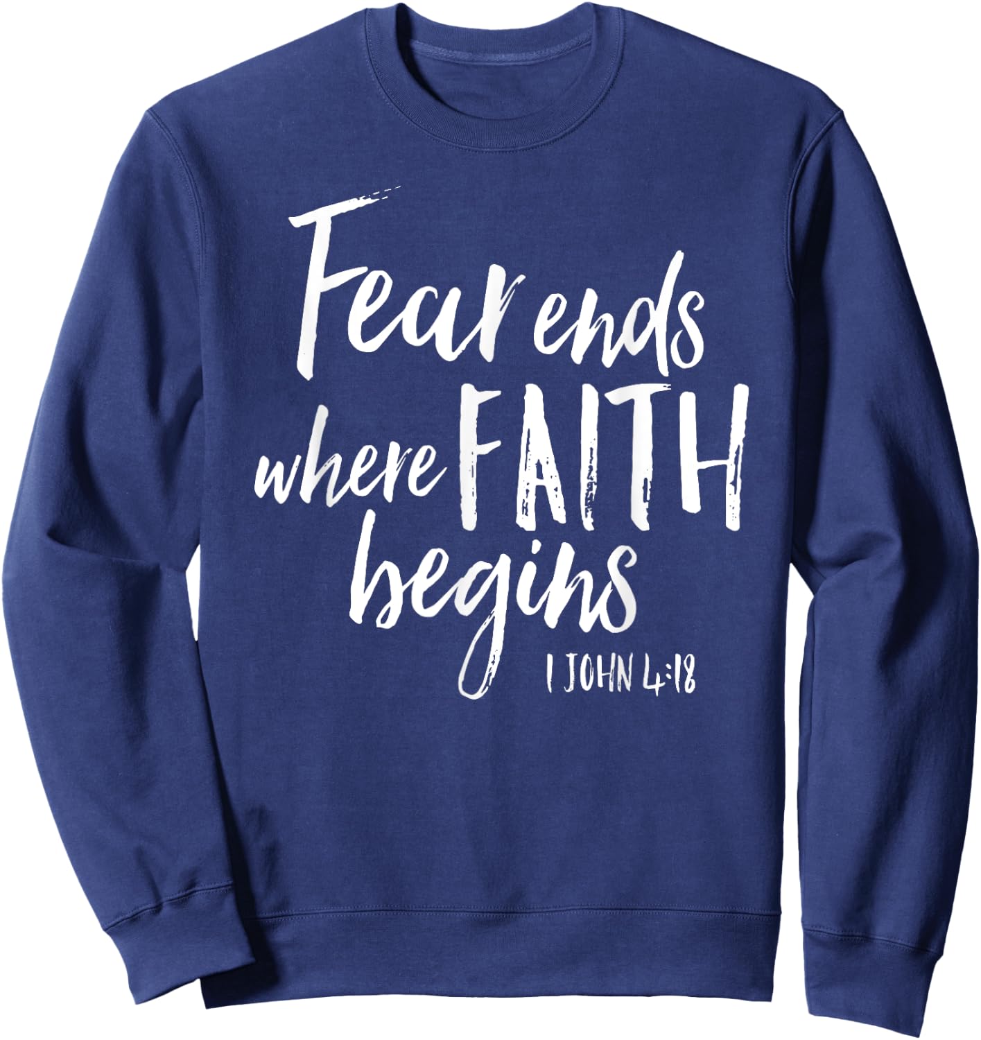 Fear Ends Where Faith Begins Christian Bold Witness Shirt Sweatshirt - Sweatshirt | Navy