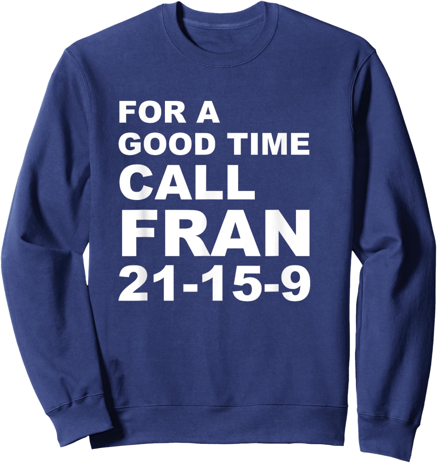For A Good Time Call Fran - Funny 21-15-9 shirt Sweatshirt - Sweatshirt | Navy