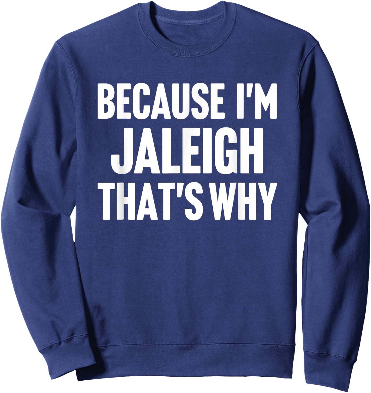 Because I'm Jaleigh That's Why Am Personalized Name Sweatshirt - Sweatshirt | Navy