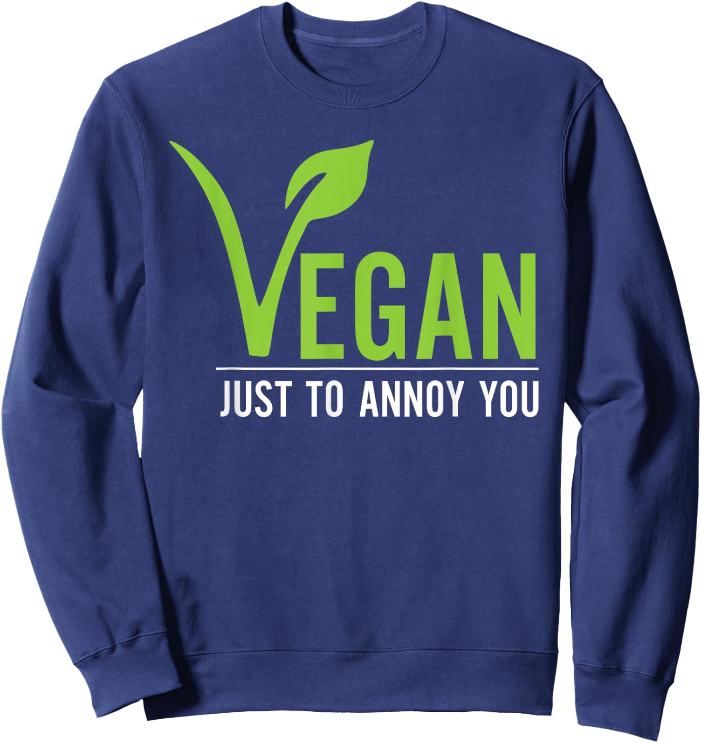 Funny Vegan Just To Annoy You Sweatshirt - Sweatshirt | Navy