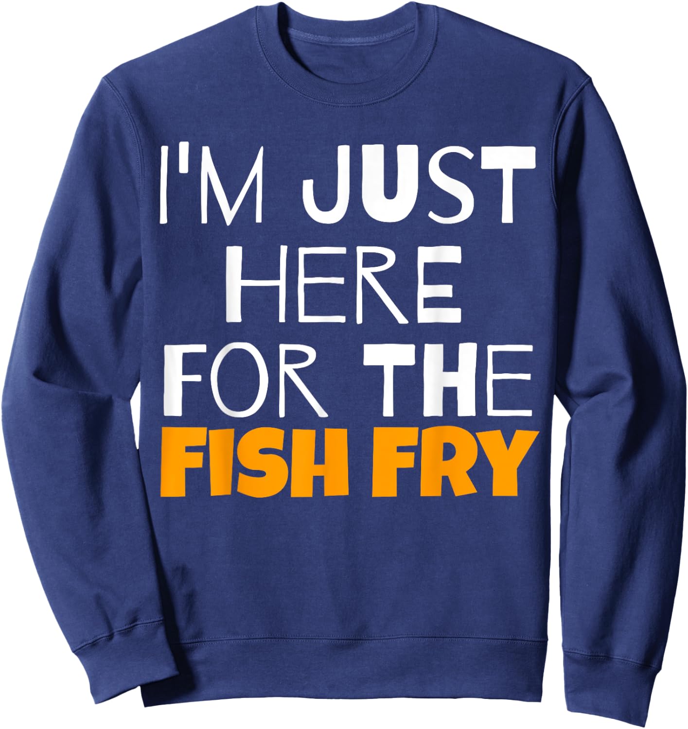 I'm Just Here For The Fish Fry Funny Sweatshirt - Sweatshirt | Navy