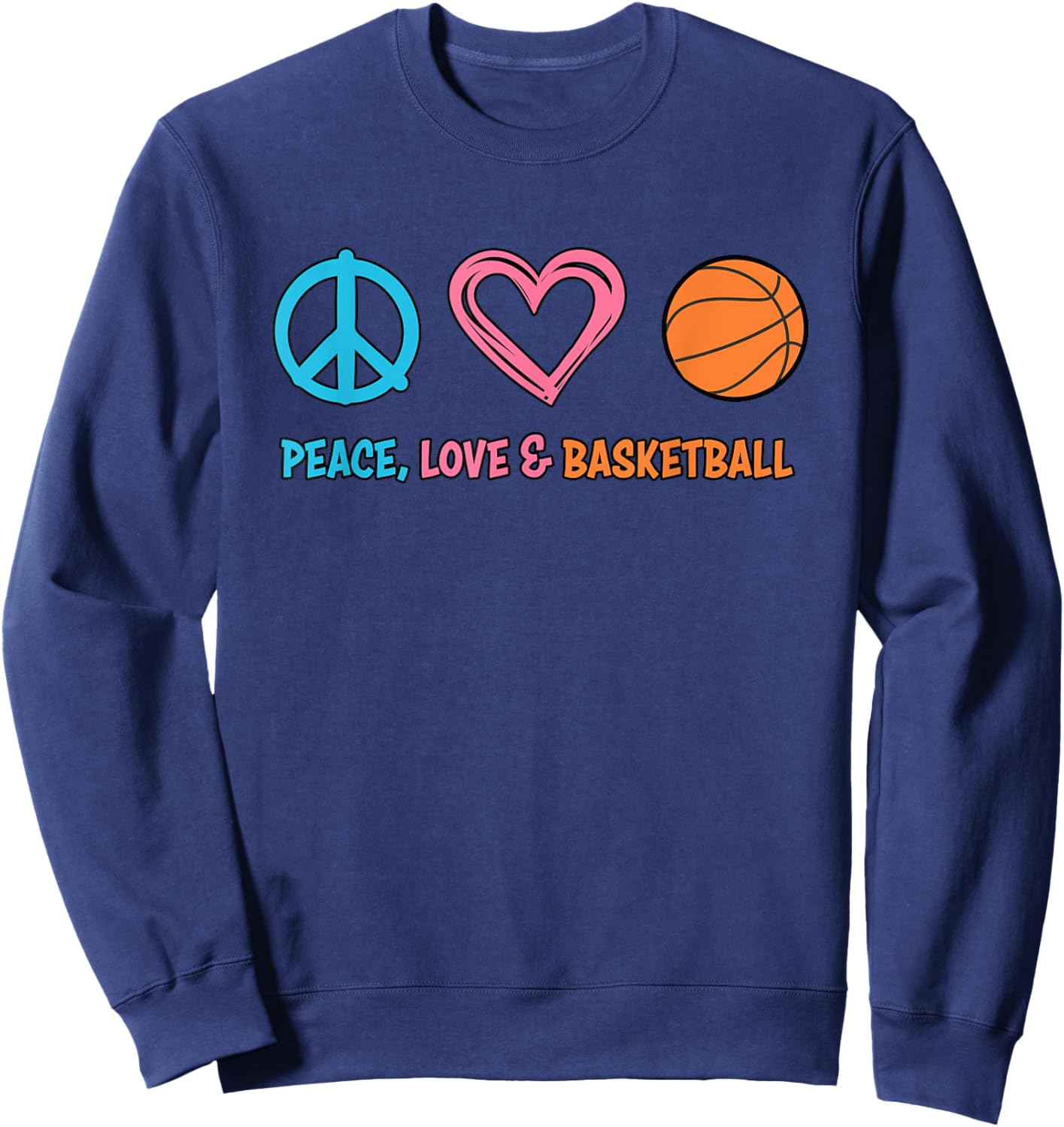 Basketball : Peace Love and Basketball Shirt Sweatshirt - Sweatshirt | Navy