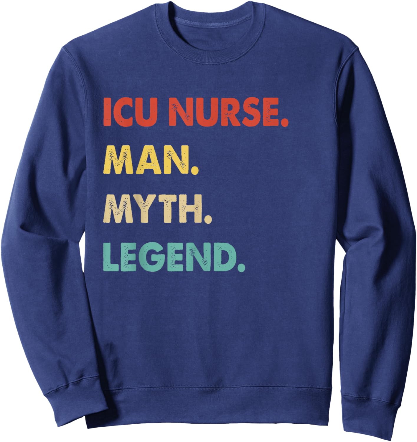 Icu Nurse Man Myth Legend Sweatshirt - Sweatshirt | Navy