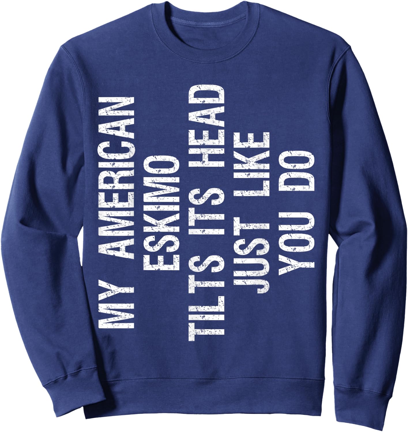 My American Eskimo Dog Tilts Its Head Funny Eskie Sweatshirt - Sweatshirt | Navy