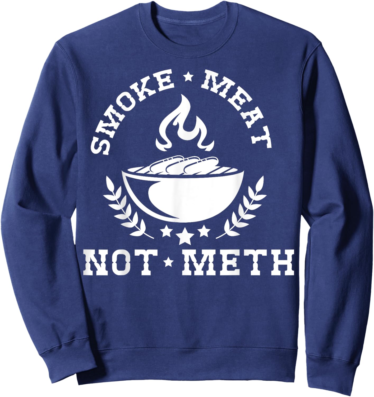 Smoke Meat Not Meth Shirt Barbecue Grill Or Grilling Gift Sweatshirt - Sweatshirt | Navy