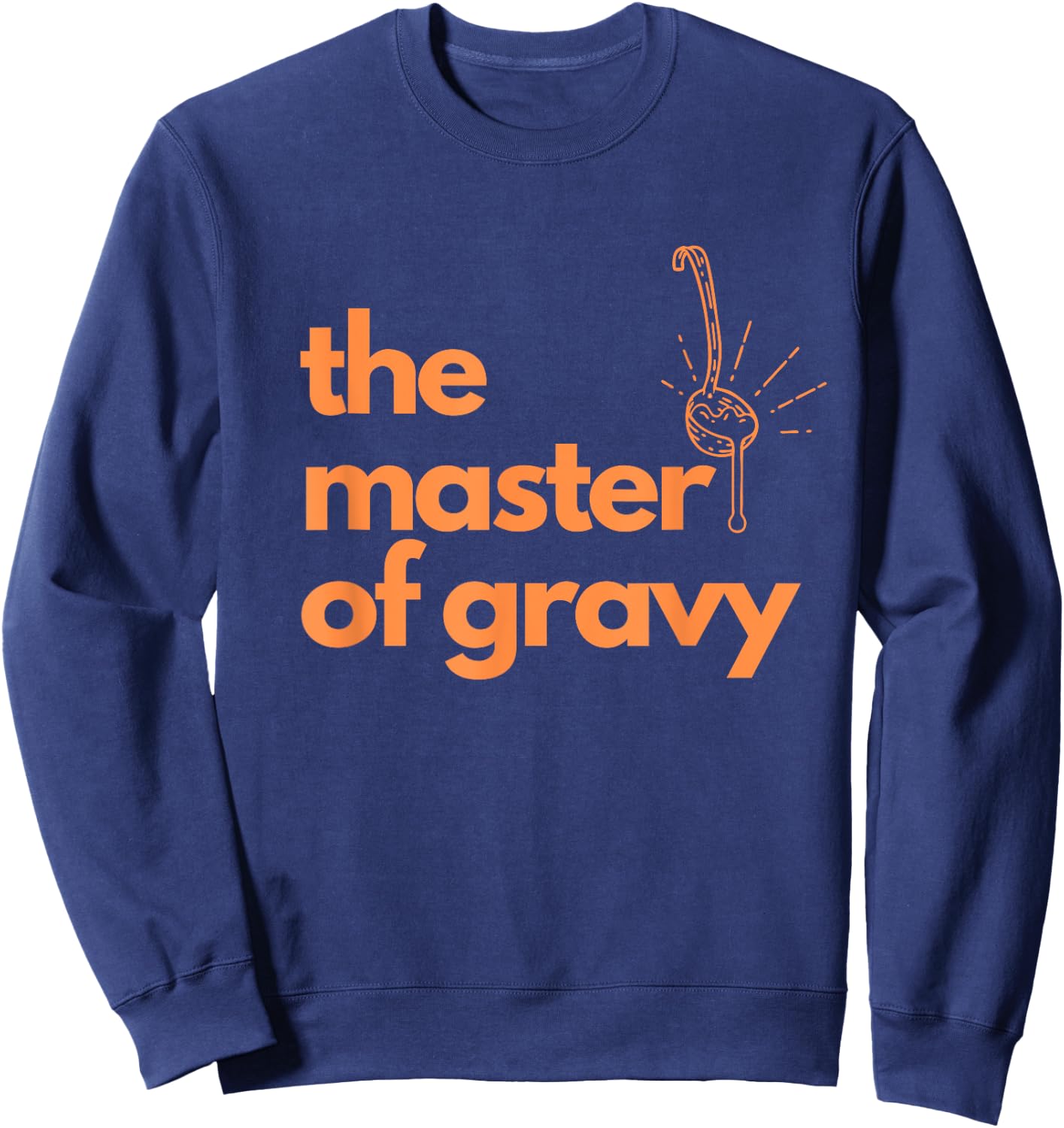 The Master Of Gravy Thanksgiving fathers and grandfathers Sweatshirt - Sweatshirt | Navy