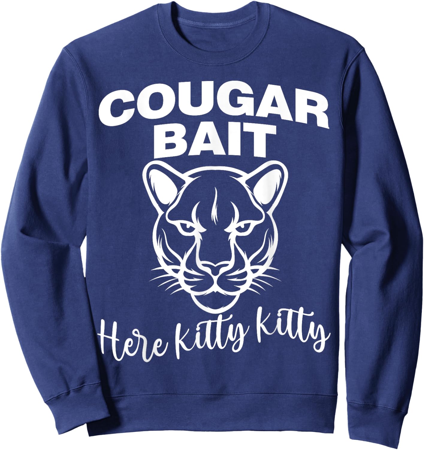 Cougar Bait Here Kitty Kitty Funny Adult Old Women Joke Sweatshirt - Sweatshirt | Navy