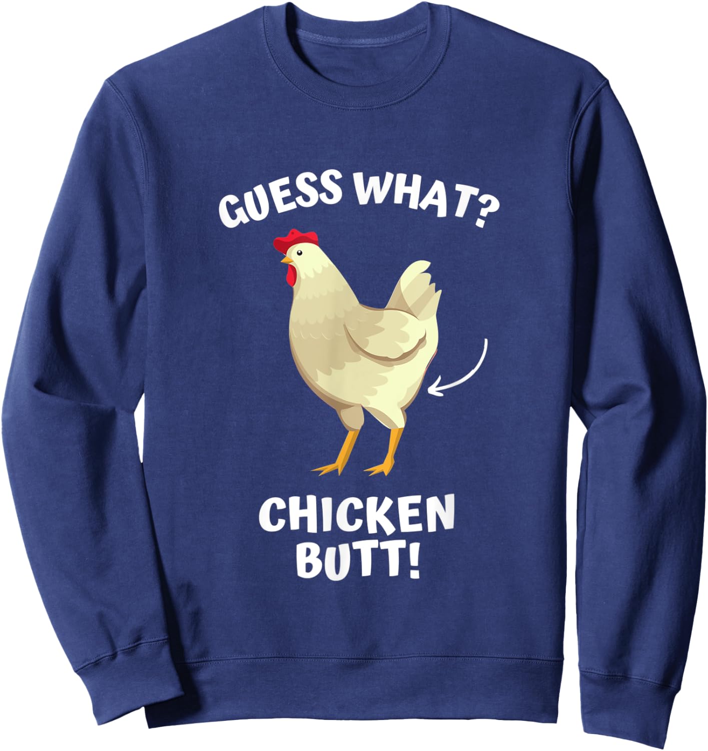 Guess What? Chicken Butt! Sweatshirt - Sweatshirt | Navy