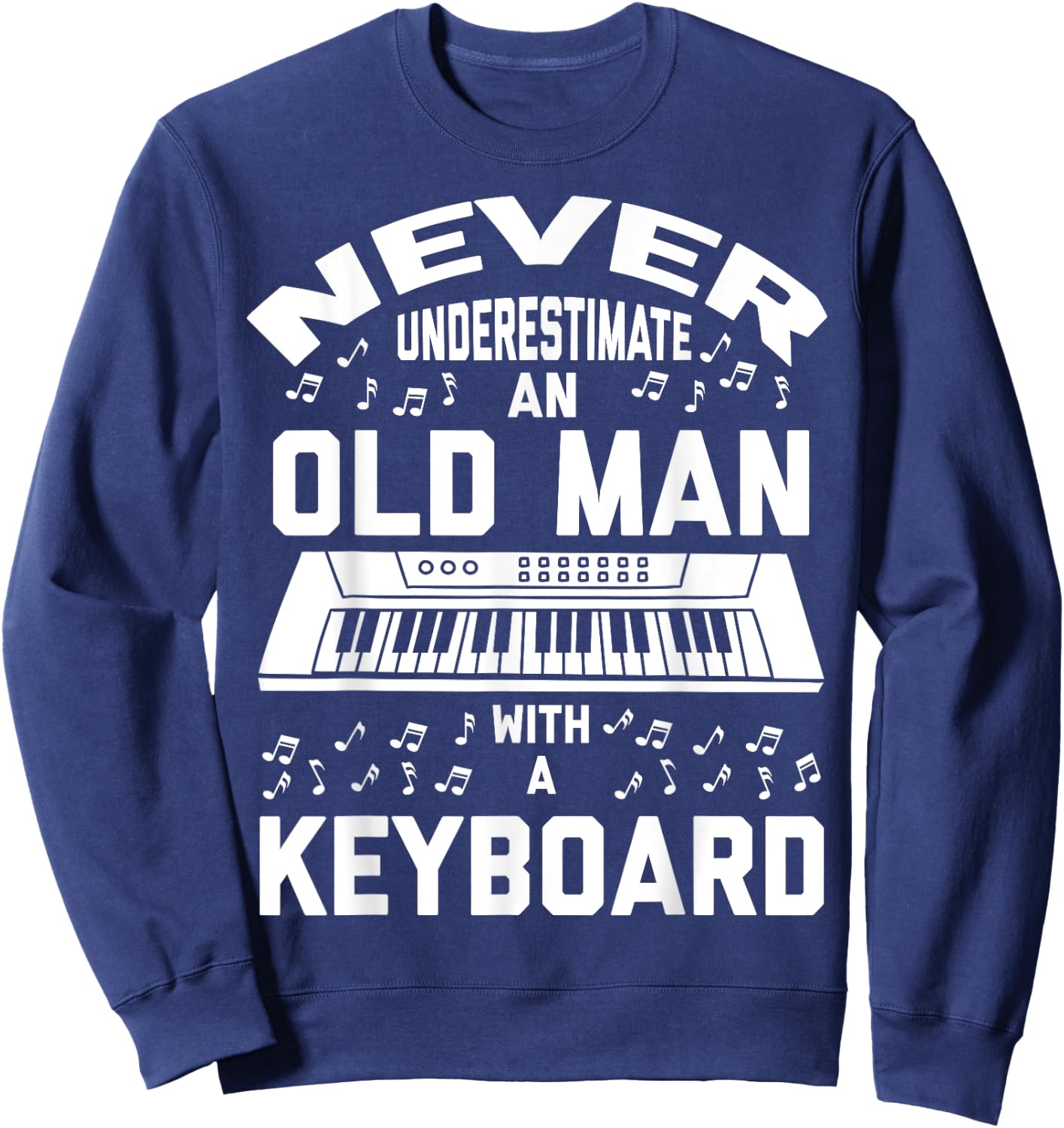 Never Underestimate Old Man With A Keyboard - Funny Gift Sweatshirt - Sweatshirt | Navy